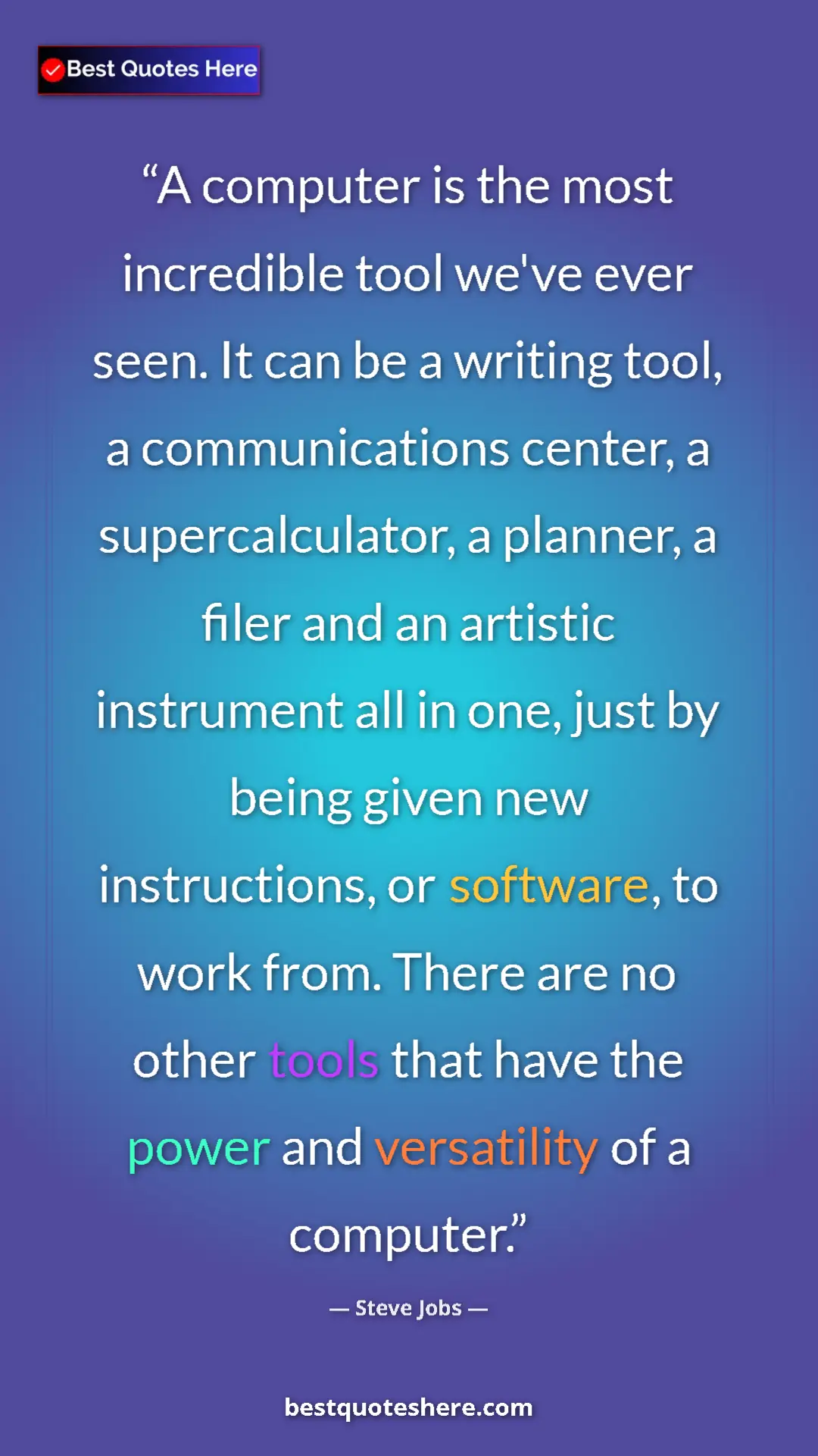 Steve Jobs Quote Card: "A computer is the most incredible tool we've ever seen. It..." Pinterest quote poster by Steve Jobs: "A computer is the most incredible tool we've ever seen. It..."
