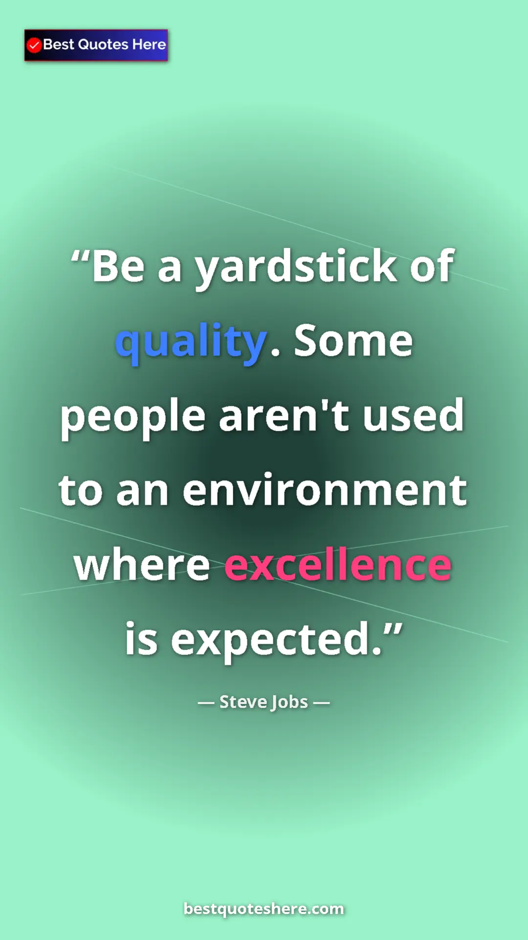Steve Jobs Quote Card: "Be a yardstick of quality. Some people aren't used to an..." Pinterest quote poster by Steve Jobs: "Be a yardstick of quality. Some people aren't used to an..."