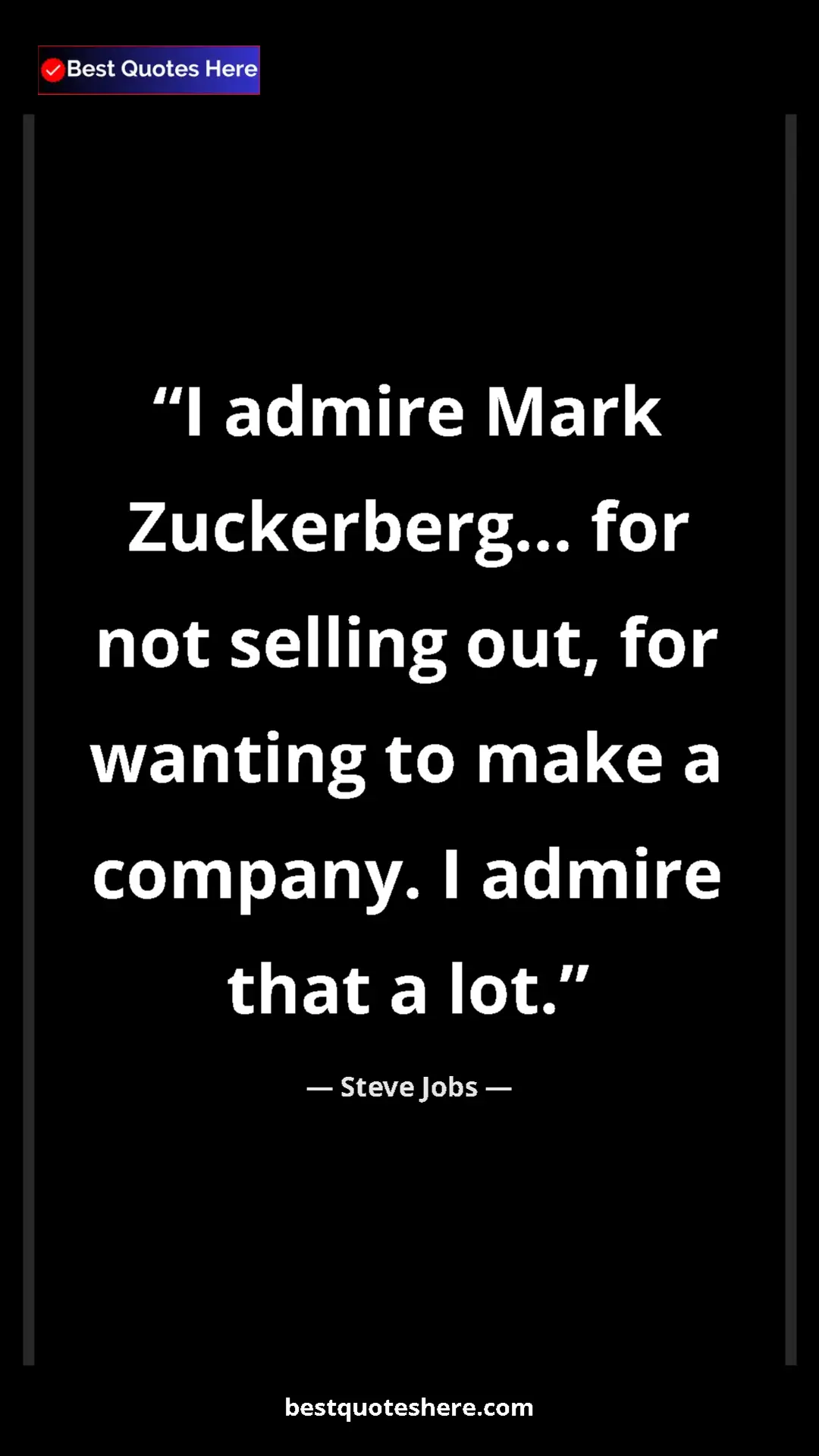 Steve Jobs Quote Card: "I admire Mark Zuckerberg... for not selling out, for..." Pinterest quote poster by Steve Jobs: "I admire Mark Zuckerberg... for not selling out, for..."