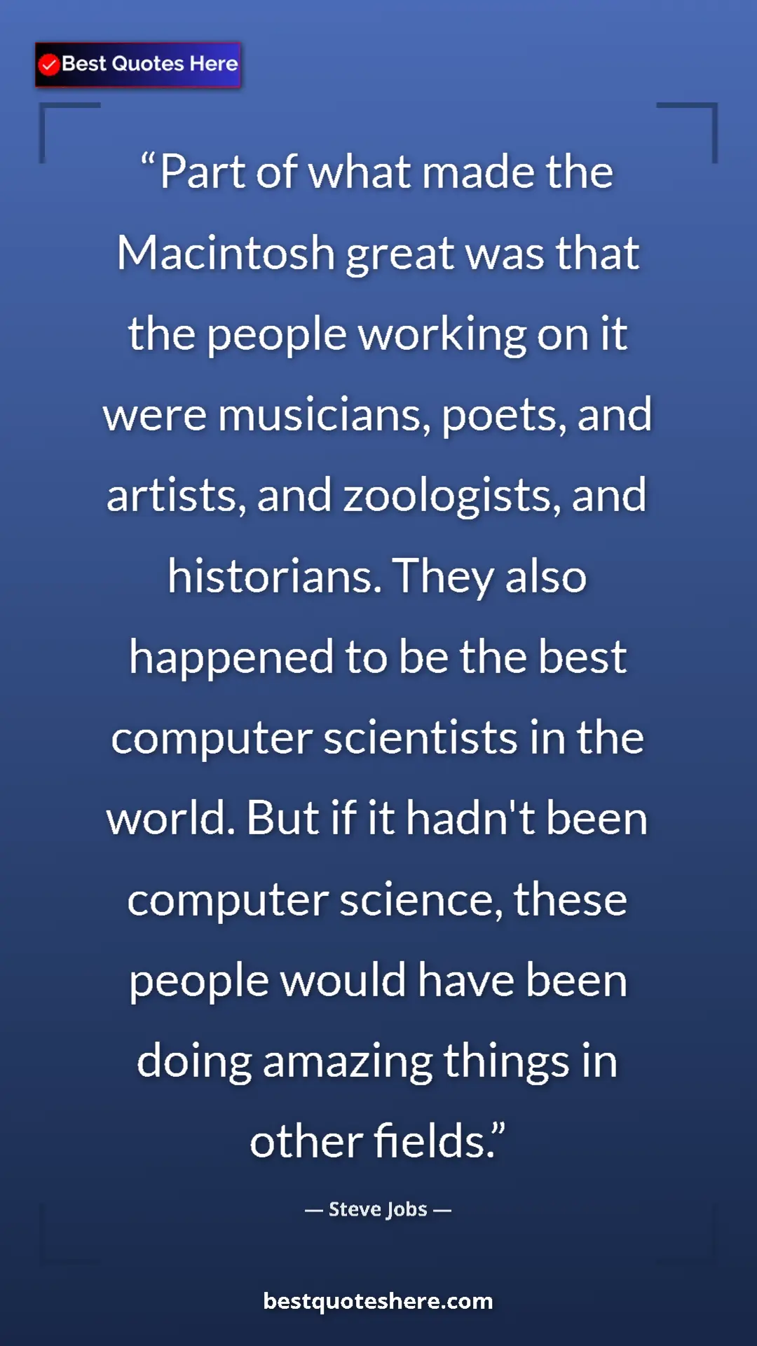 Steve Jobs Quote Card: "Part of what made the Macintosh great was that the people..." Pinterest quote poster by Steve Jobs: "Part of what made the Macintosh great was that the people..."