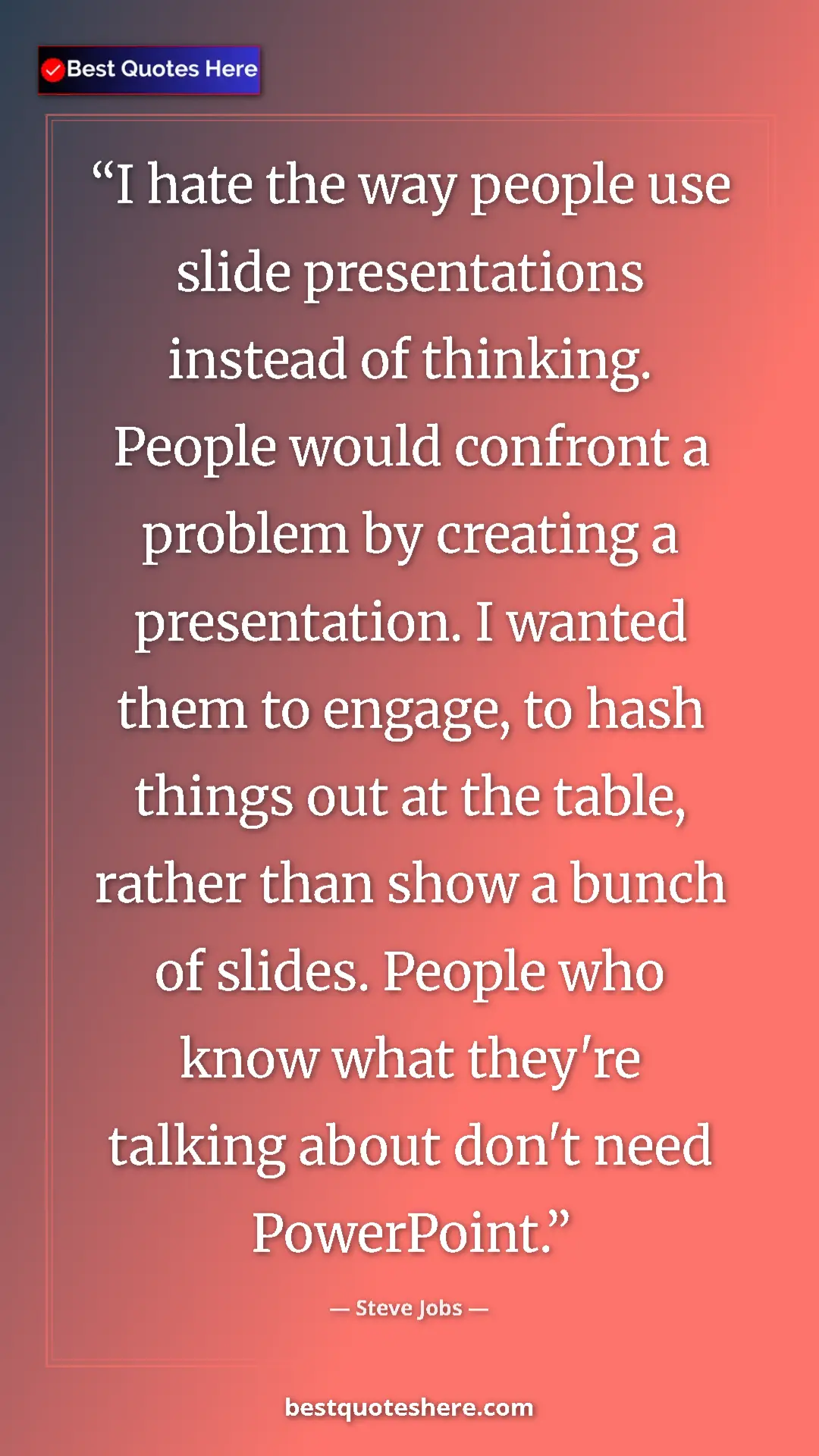Steve Jobs Quote Card: "I hate the way people use slide presentations instead of..." Pinterest quote poster by Steve Jobs: "I hate the way people use slide presentations instead of..."