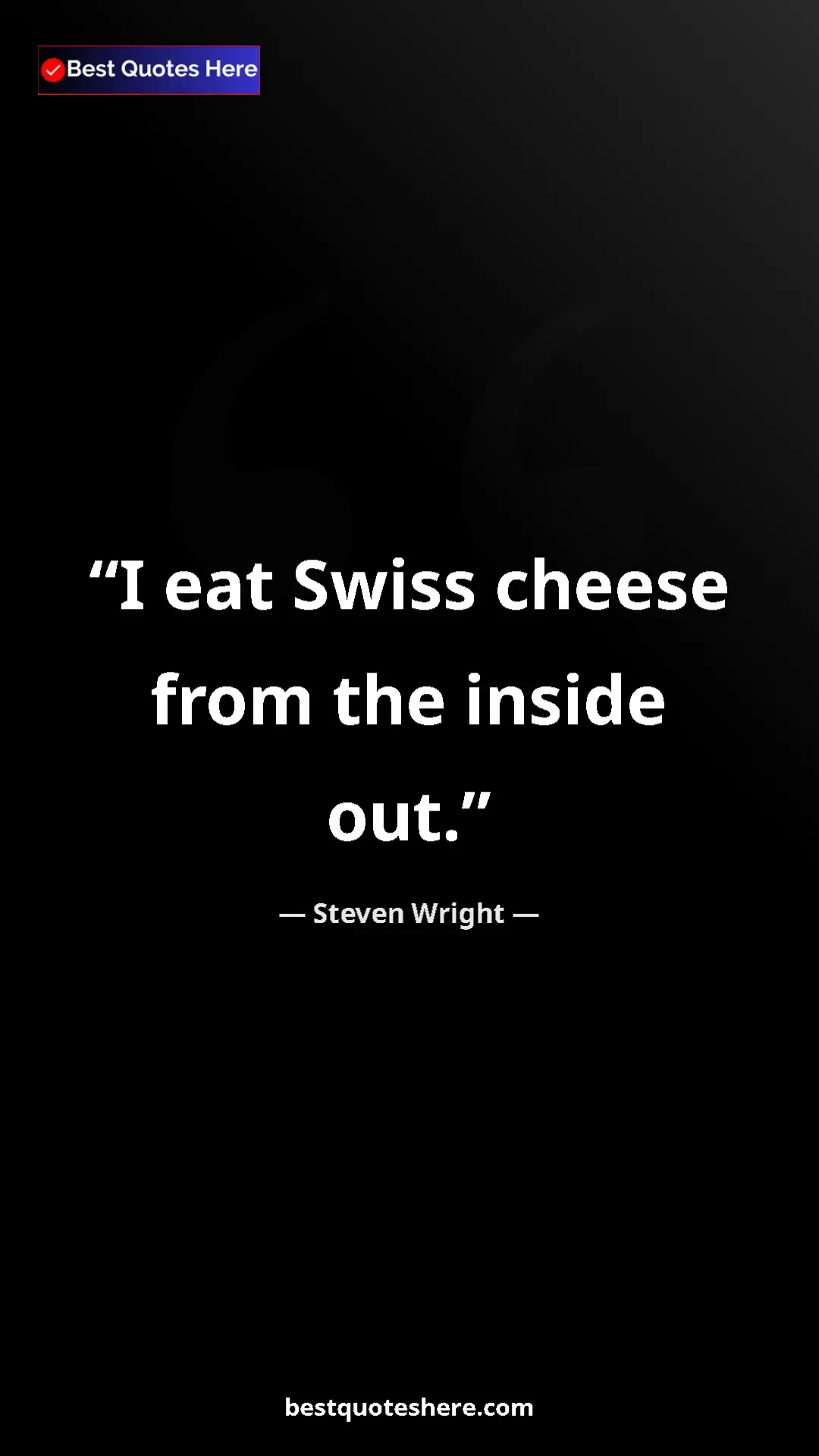 Pinterest quote poster by Steven Wright: "I eat Swiss cheese from the inside out."