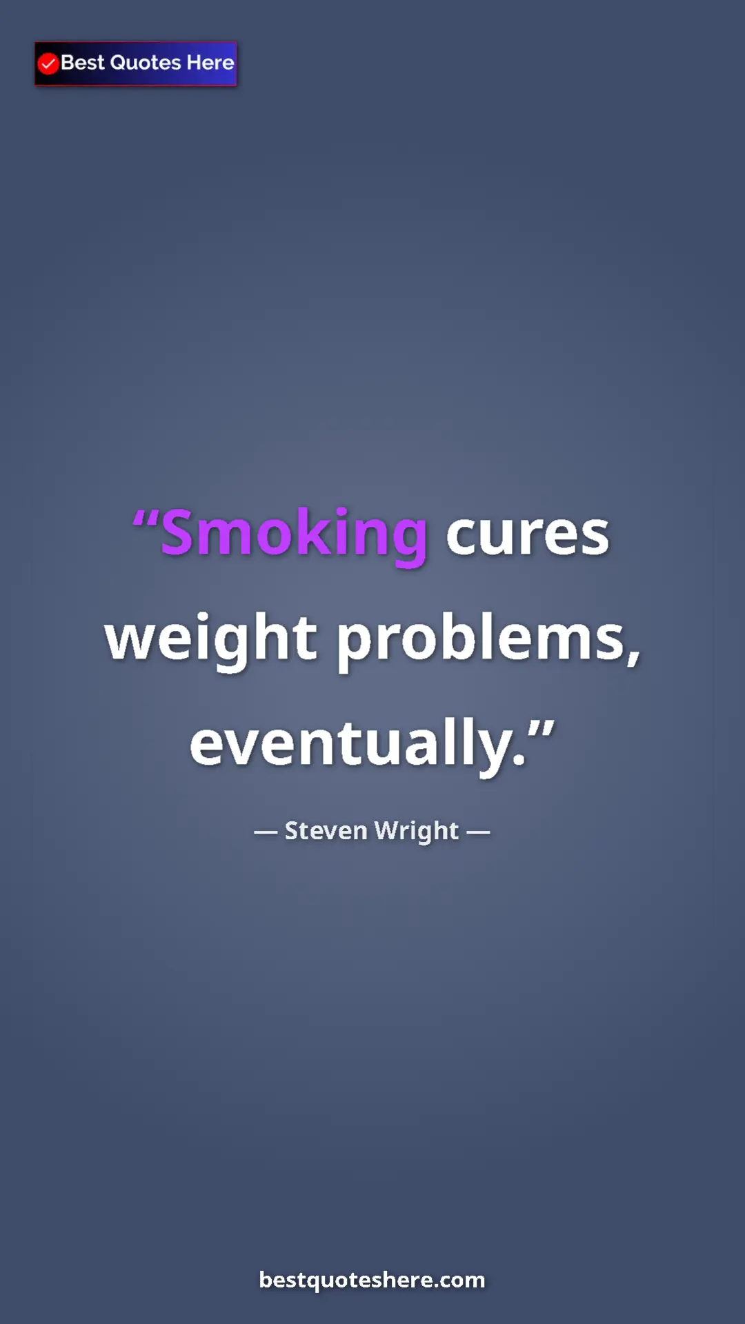 Pinterest quote poster by Steven Wright: "Smoking cures weight problems, eventually."