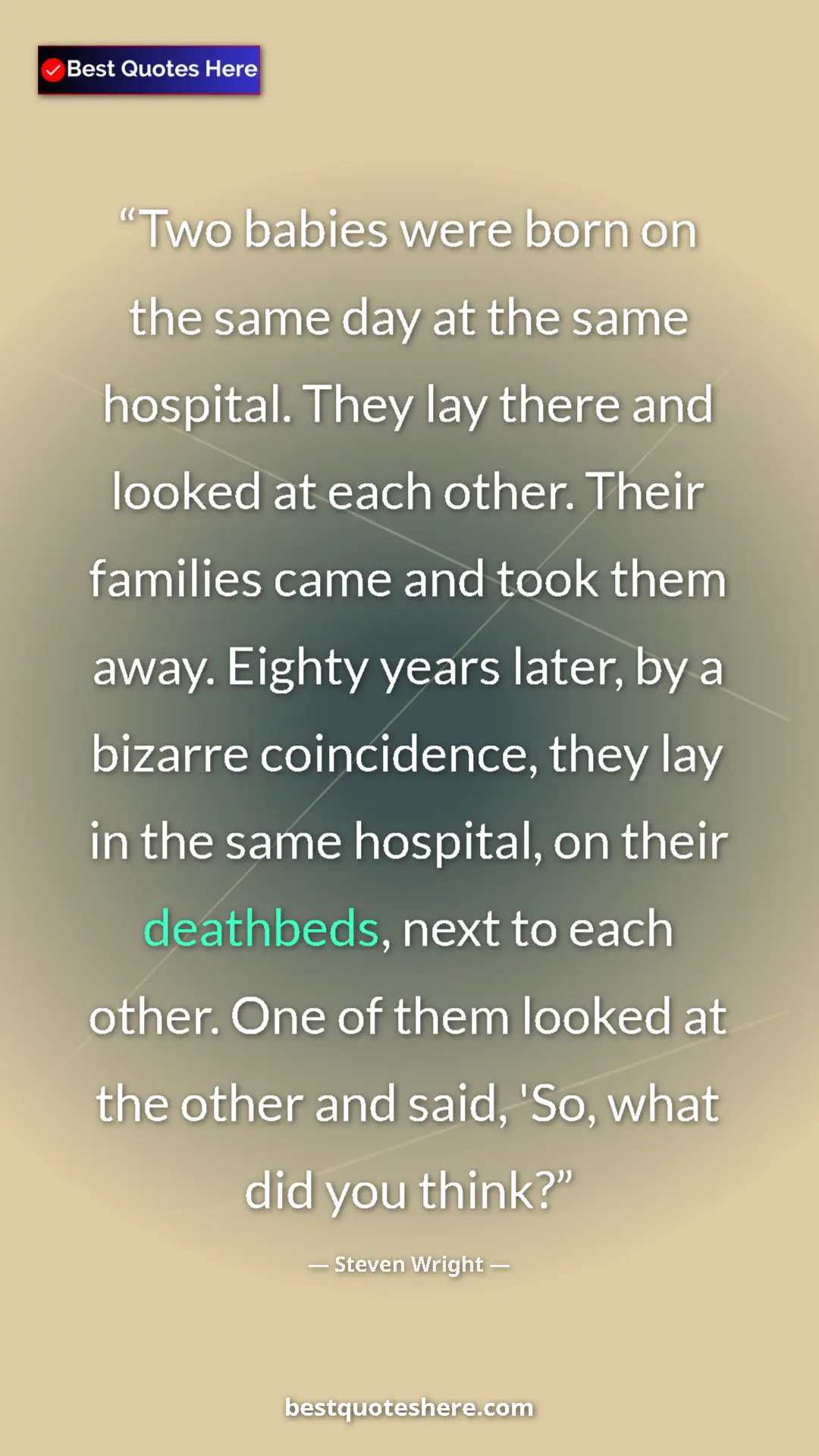 Pinterest quote poster by Steven Wright: "Two babies were born on the same day at the same hospital...."