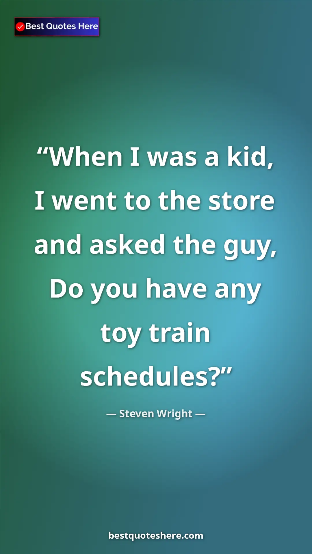 Pinterest quote poster by Steven Wright: "When I was a kid, I went to the store and asked the guy, Do..."