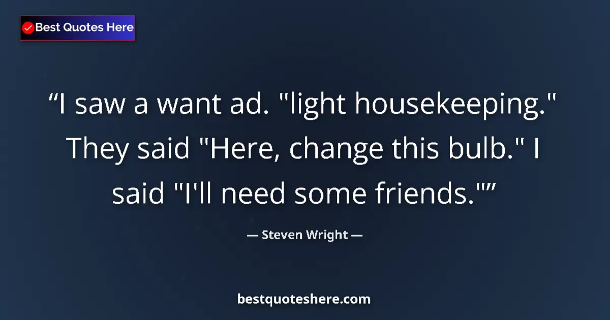 Quote by Steven Wright: I saw a want ad. 