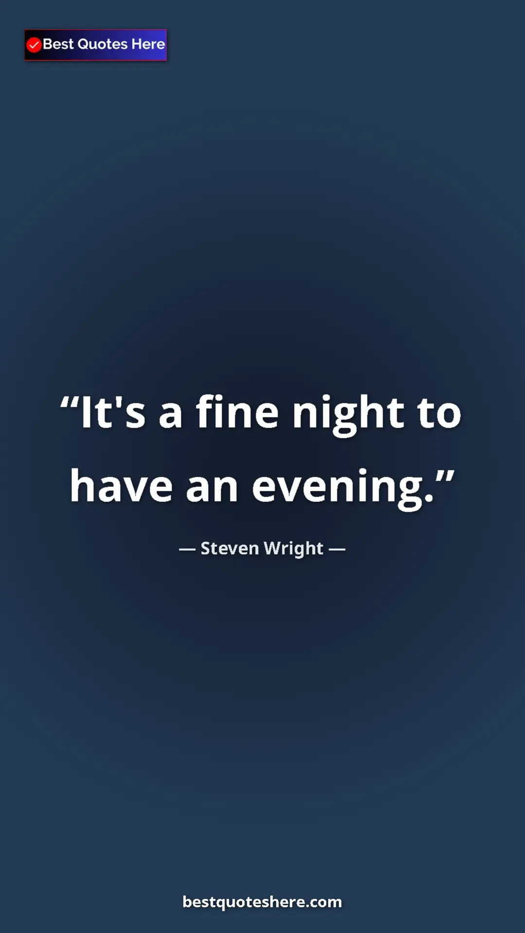 Pinterest quote poster by Steven Wright: "It's a fine night to have an evening."