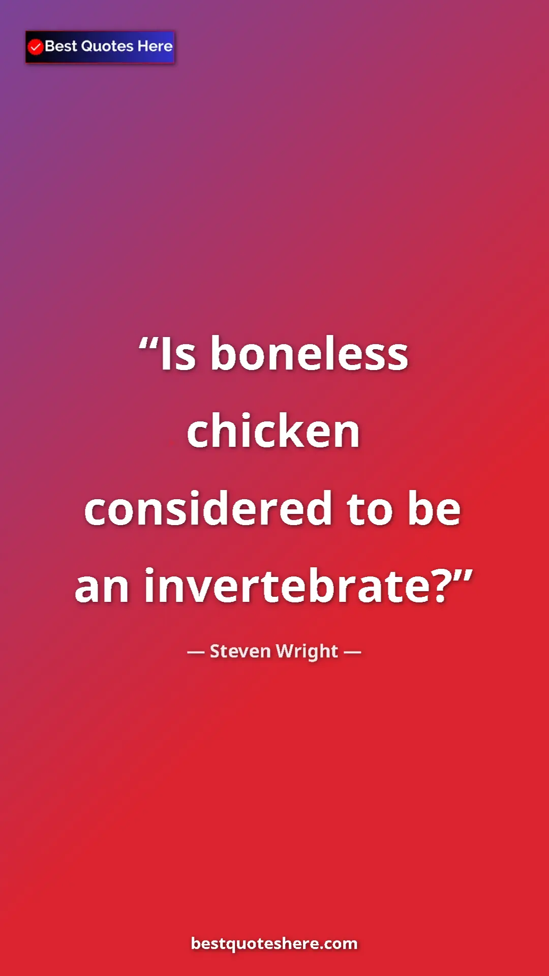 Pinterest quote poster by Steven Wright: "Is boneless chicken considered to be an invertebrate?"