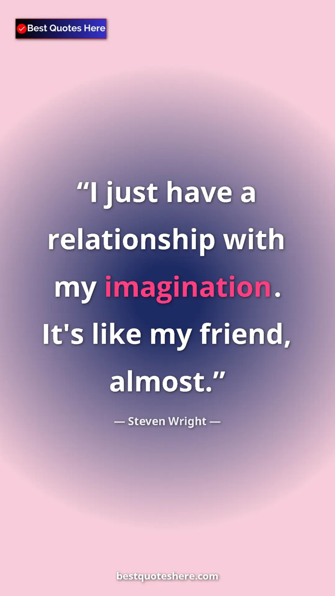 Pinterest quote poster by Steven Wright: "I just have a relationship with my imagination. It's like..."