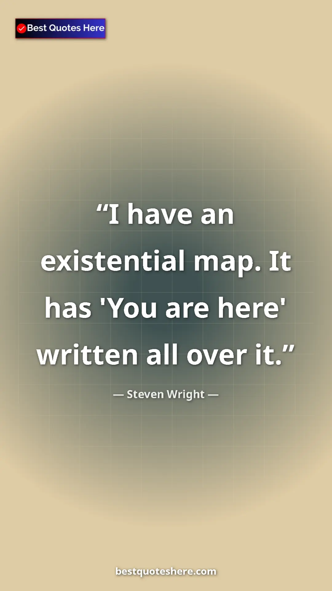 Pinterest quote poster by Steven Wright: "I have an existential map. It has 'You are here' written..."