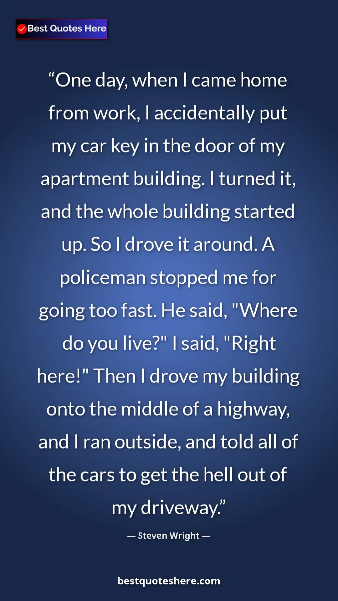 Steven Wright Quote Card: "One day, when I came home from work, I accidentally put my..." Pinterest quote poster by Steven Wright: "One day, when I came home from work, I accidentally put my..."