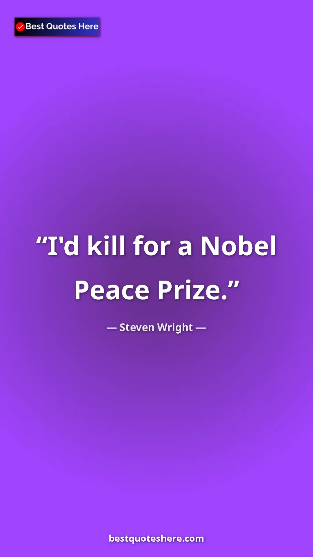 Pinterest quote poster by Steven Wright: "I'd kill for a Nobel Peace Prize."