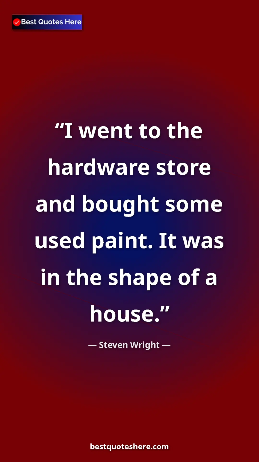 Pinterest quote poster by Steven Wright: "I went to the hardware store and bought some used paint. It..."
