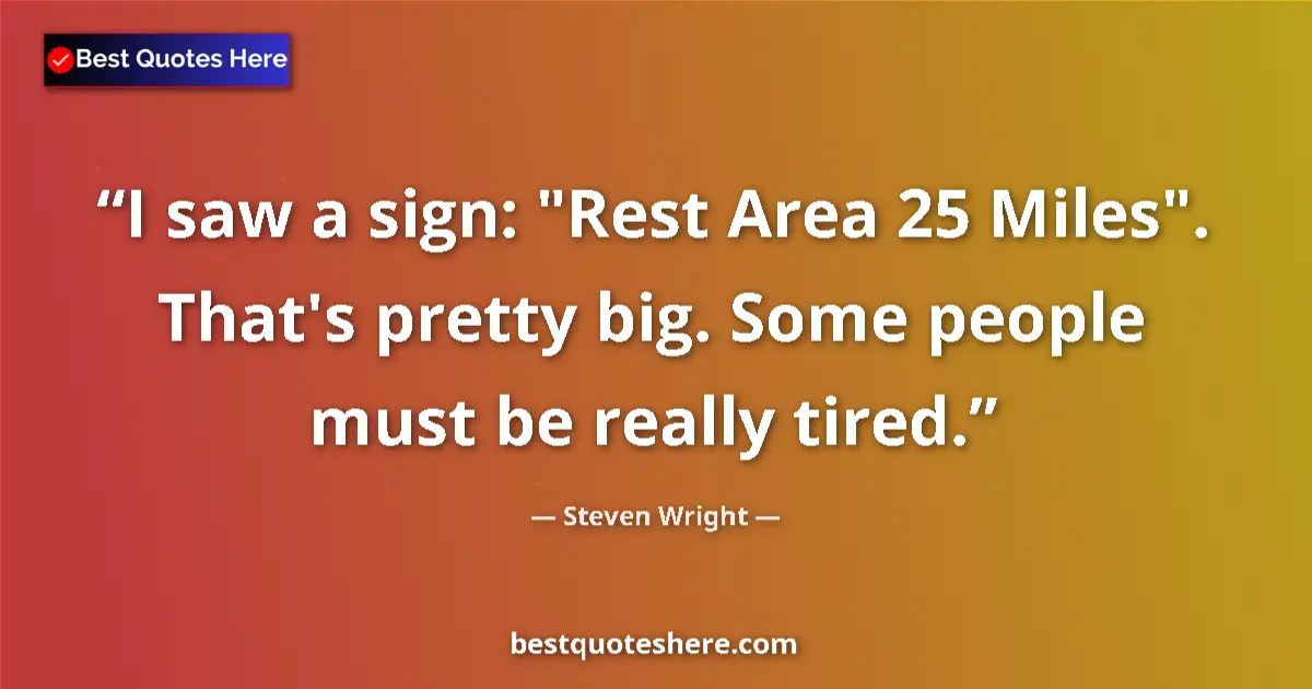 Quote by Steven Wright: I saw a sign: 