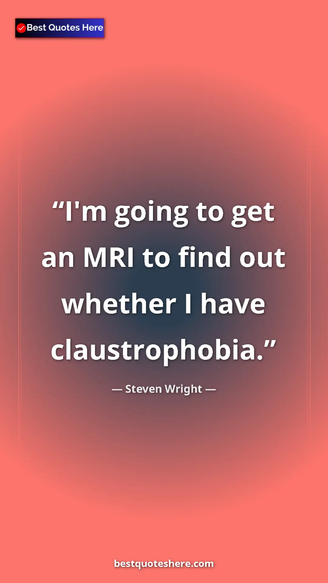 Pinterest quote poster by Steven Wright: "I'm going to get an MRI to find out whether I have..."
