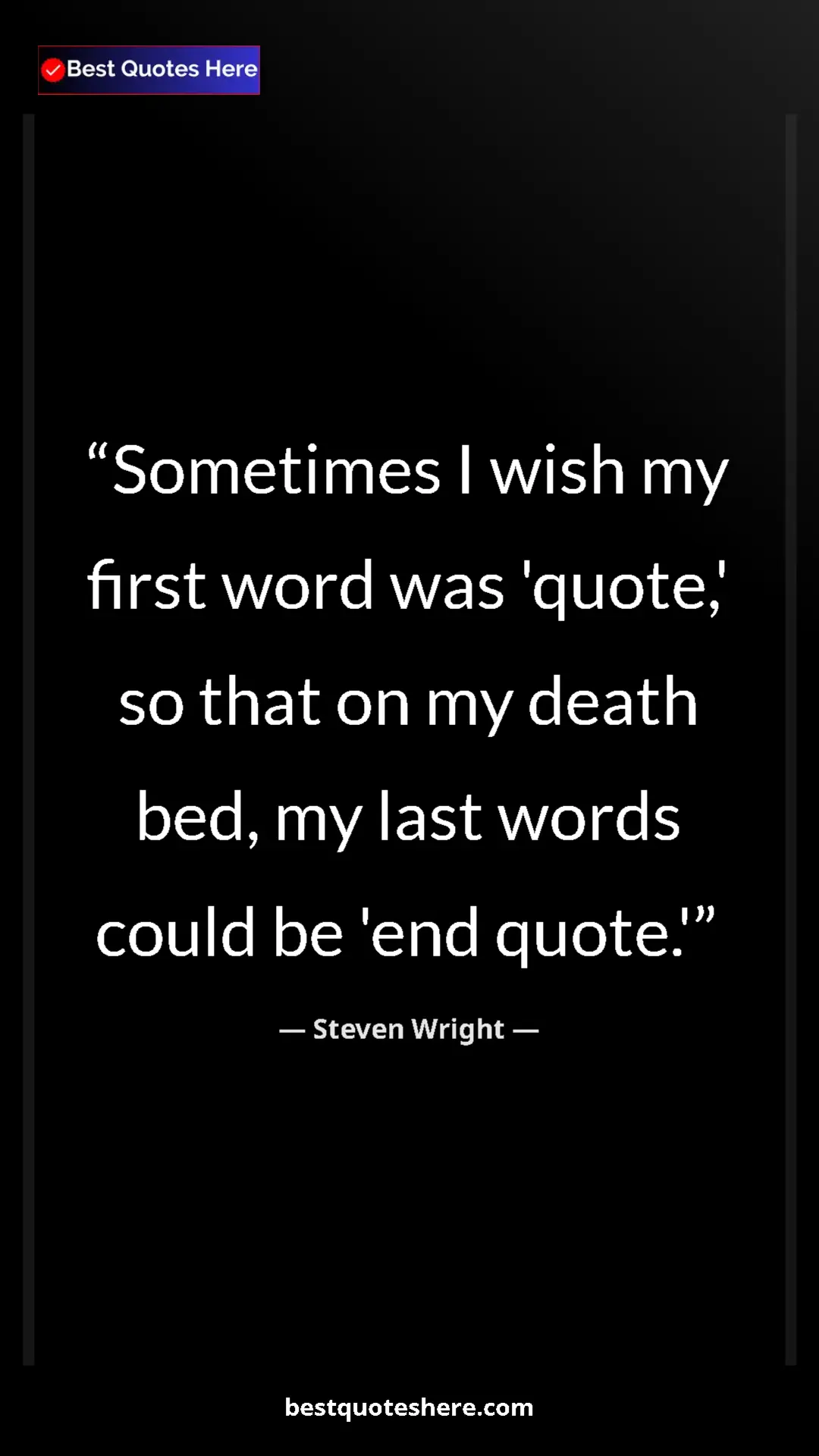 Pinterest quote poster by Steven Wright: "Sometimes I wish my first word was 'quote,' so that on my..."