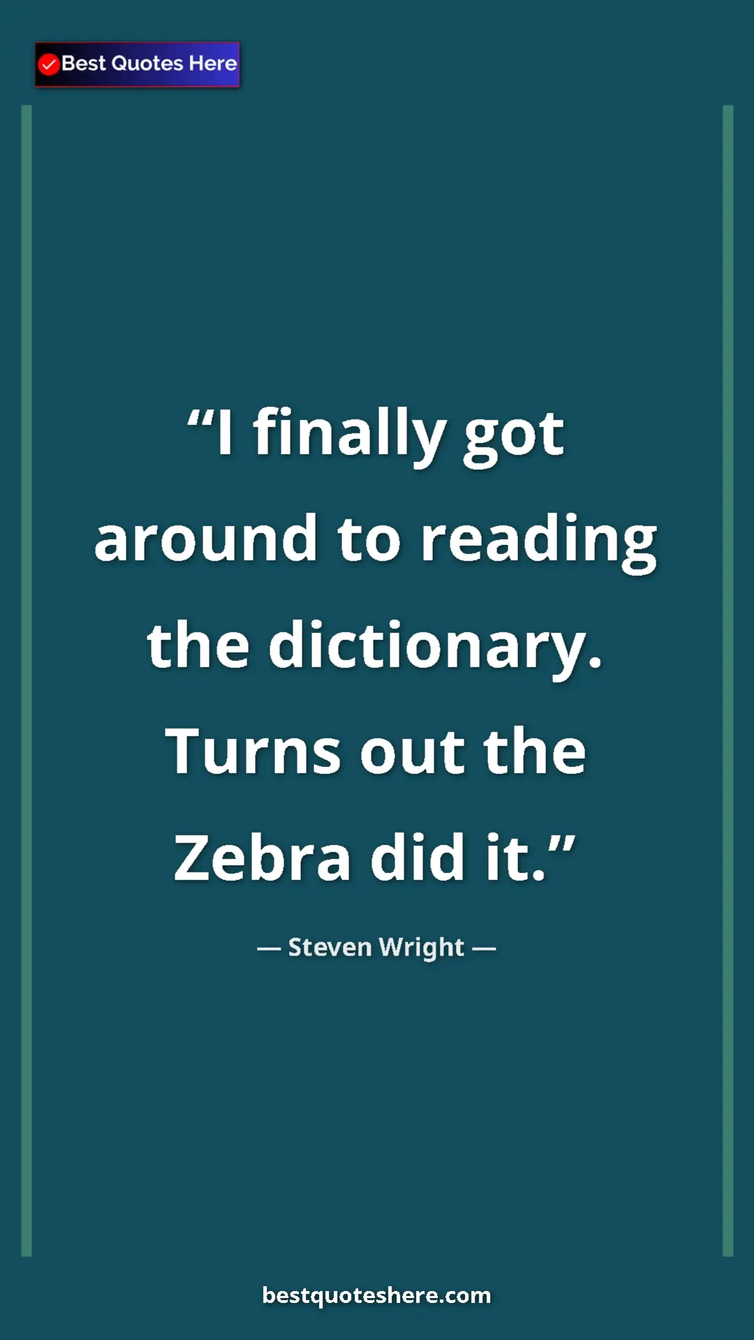 Pinterest quote poster by Steven Wright: "I finally got around to reading the dictionary. Turns out th"