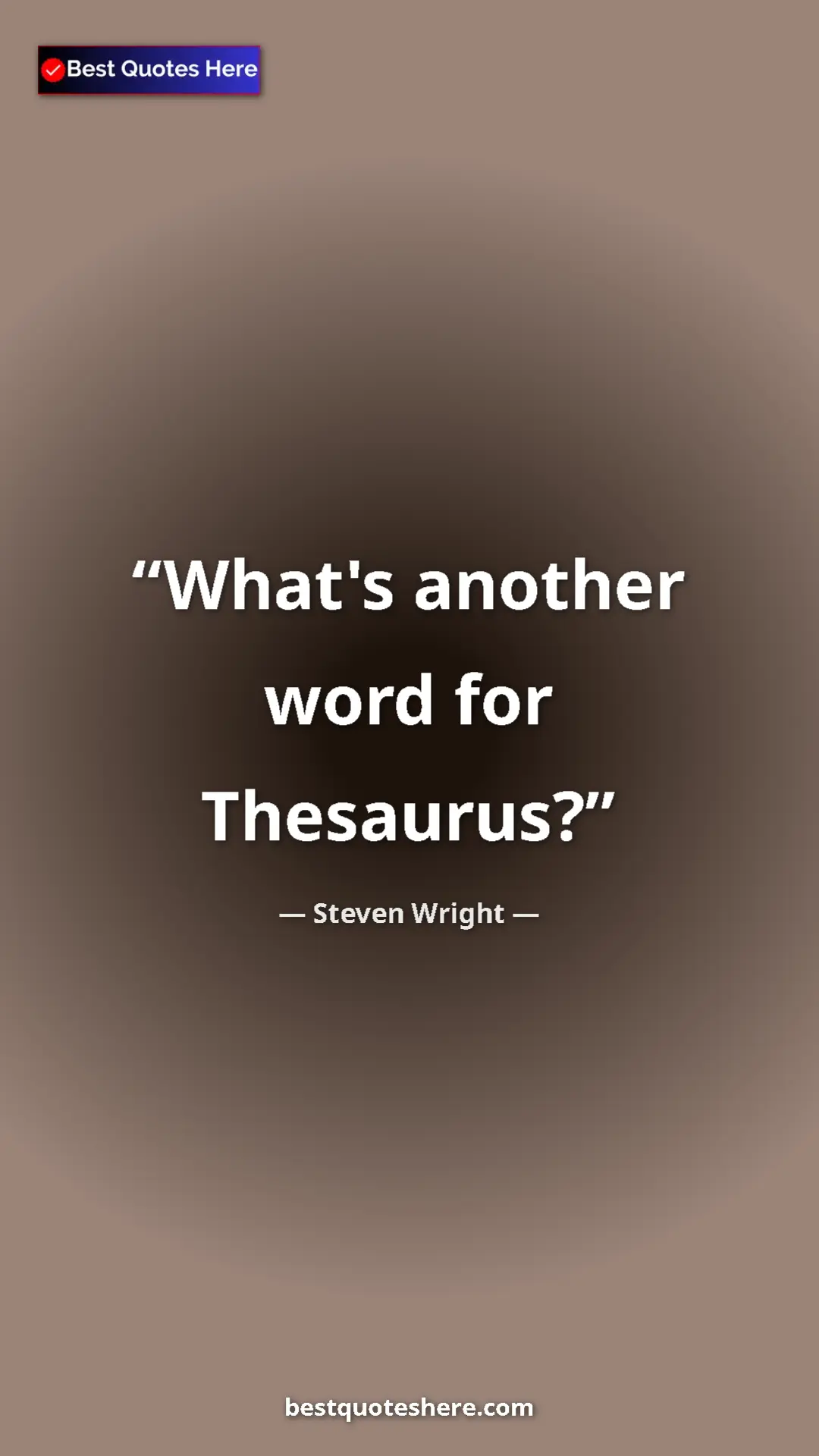 Pinterest quote poster by Steven Wright: "What's another word for Thesaurus?"
