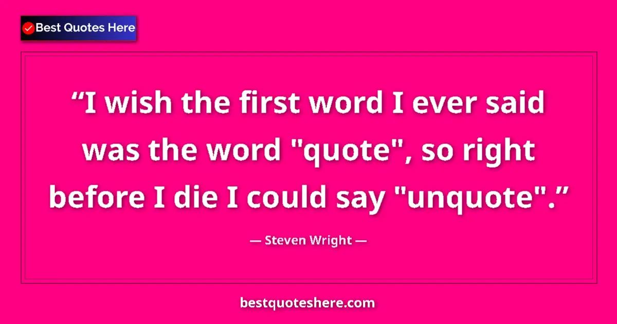 Quote by Steven Wright: I wish the first word I ever said was the word 
