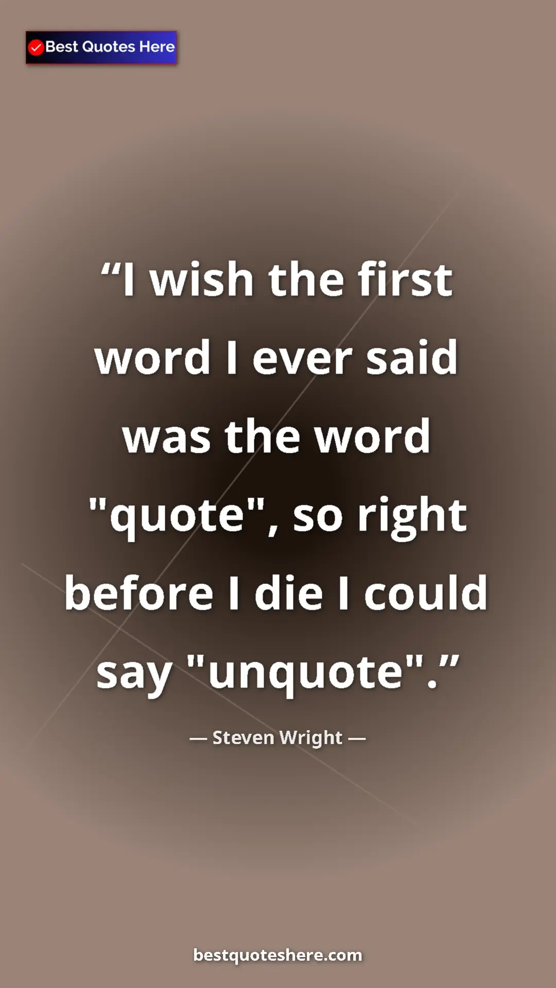 Pinterest quote poster by Steven Wright: "I wish the first word I ever said was the word "quote", so..."