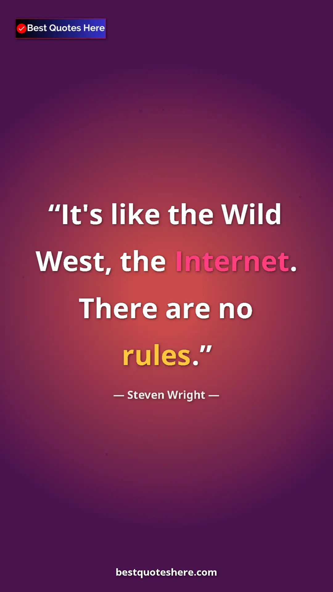 Pinterest quote poster by Steven Wright: "It's like the Wild West, the Internet. There are no rules."
