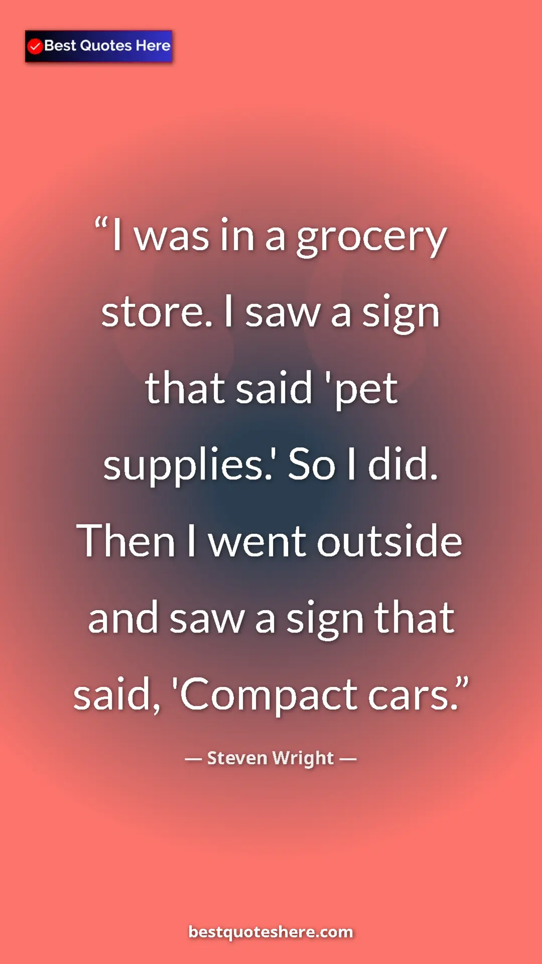 Pinterest quote poster by Steven Wright: "I was in a grocery store. I saw a sign that said 'pet..."