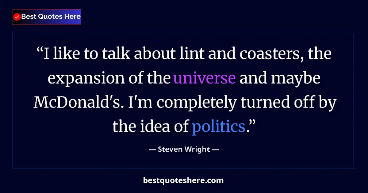 Quote by Steven Wright: I like to talk about lint and coasters, the expansion of the universe and maybe McDonald's. I'm comp...