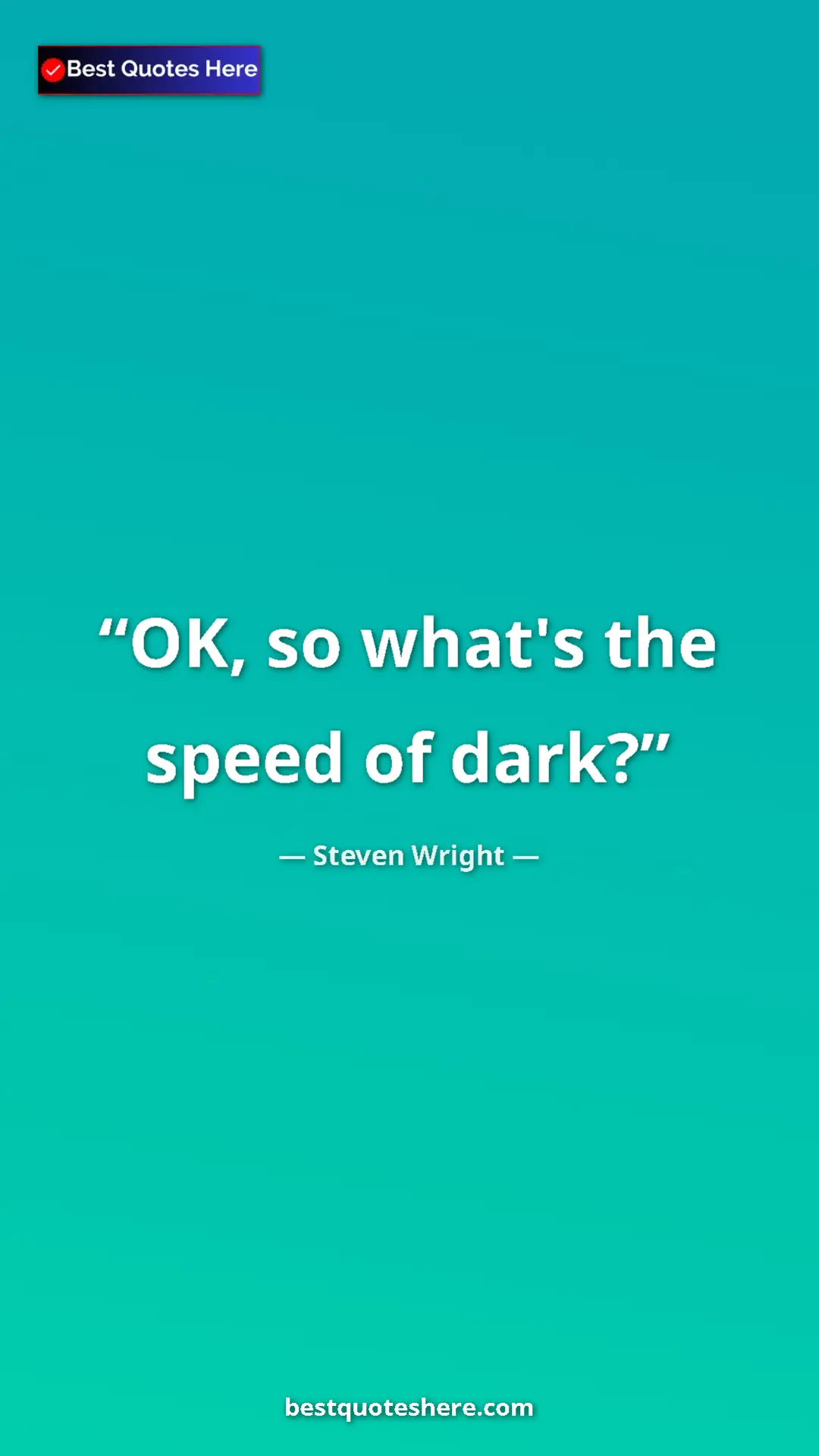 Pinterest quote poster by Steven Wright: "OK, so what's the speed of dark?"