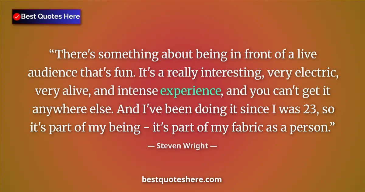 Steven Wright Quote: "There's something about being in front of a live audience..." Steven Wright quote: "There's something about being in front of a live audience..."