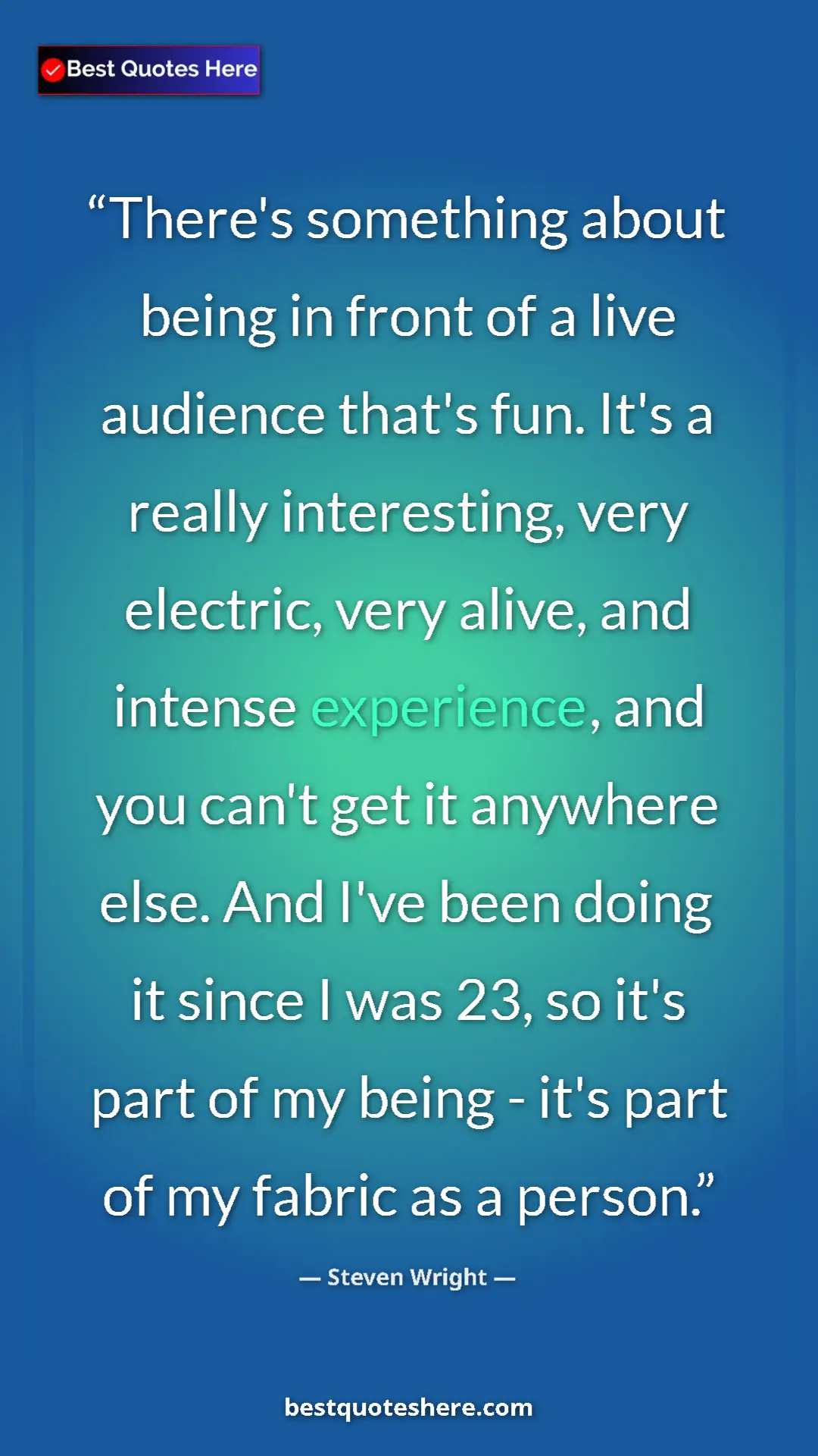 Steven Wright Quote Card: "There's something about being in front of a live audience..." Pinterest quote poster by Steven Wright: "There's something about being in front of a live audience..."