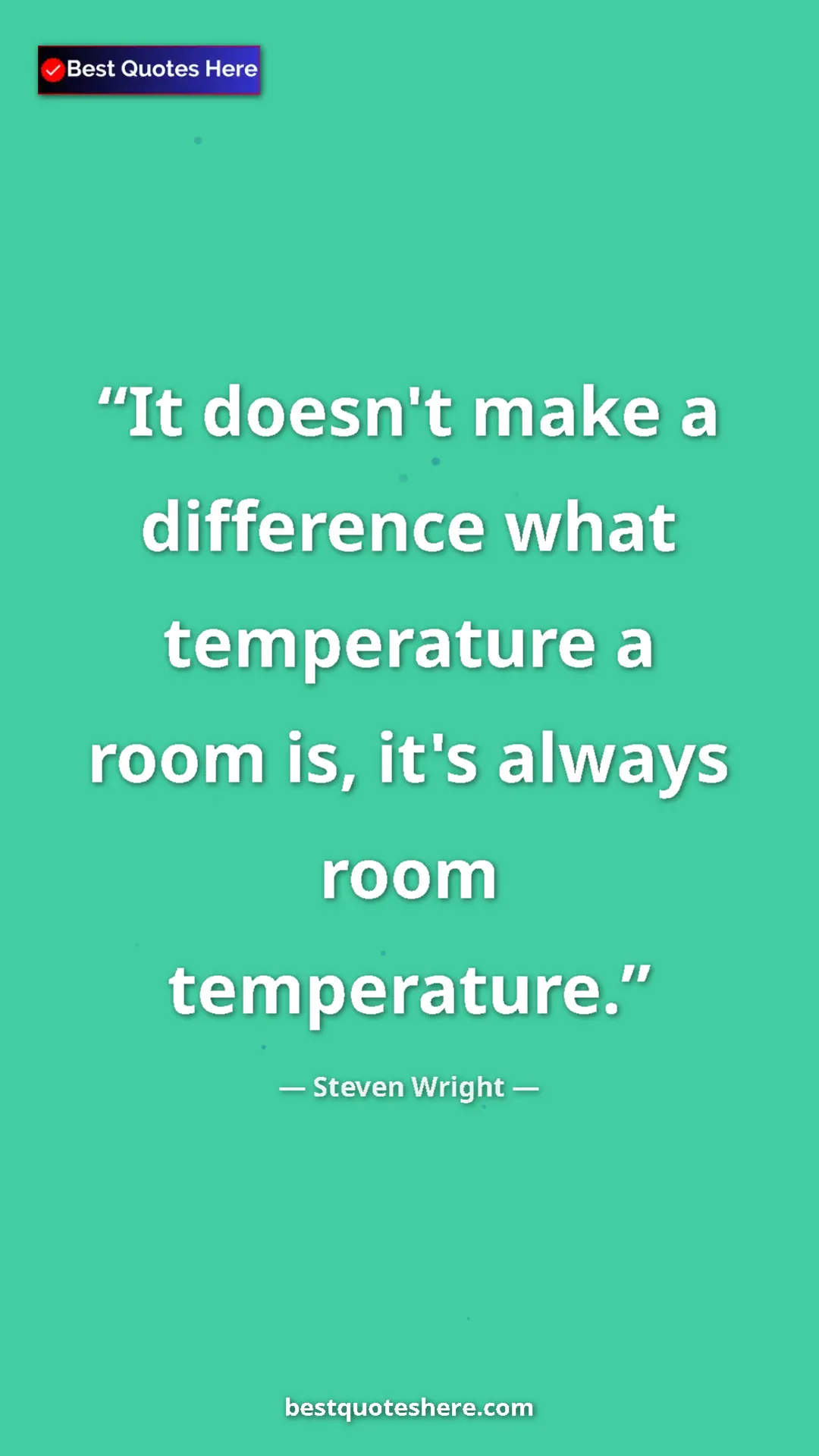 Pinterest quote poster by Steven Wright: "It doesn't make a difference what temperature a room is,..."