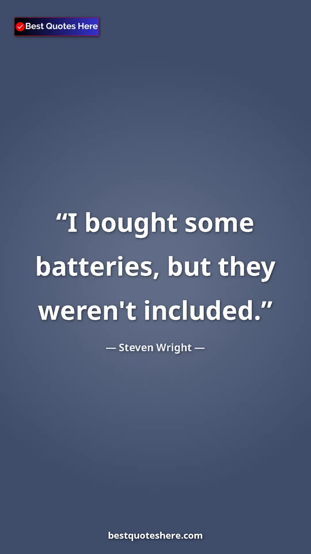 Pinterest quote poster by Steven Wright: "I bought some batteries, but they weren't included."