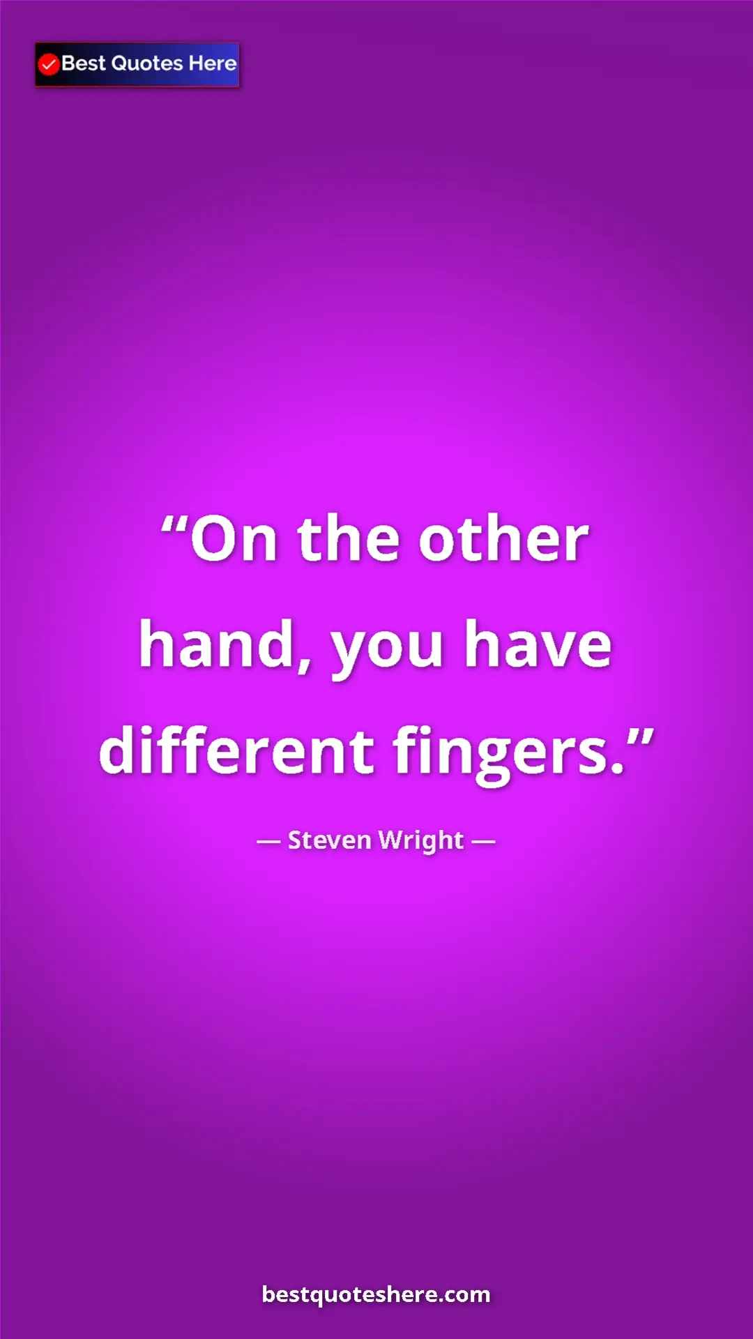 Pinterest quote poster by Steven Wright: "On the other hand, you have different fingers."