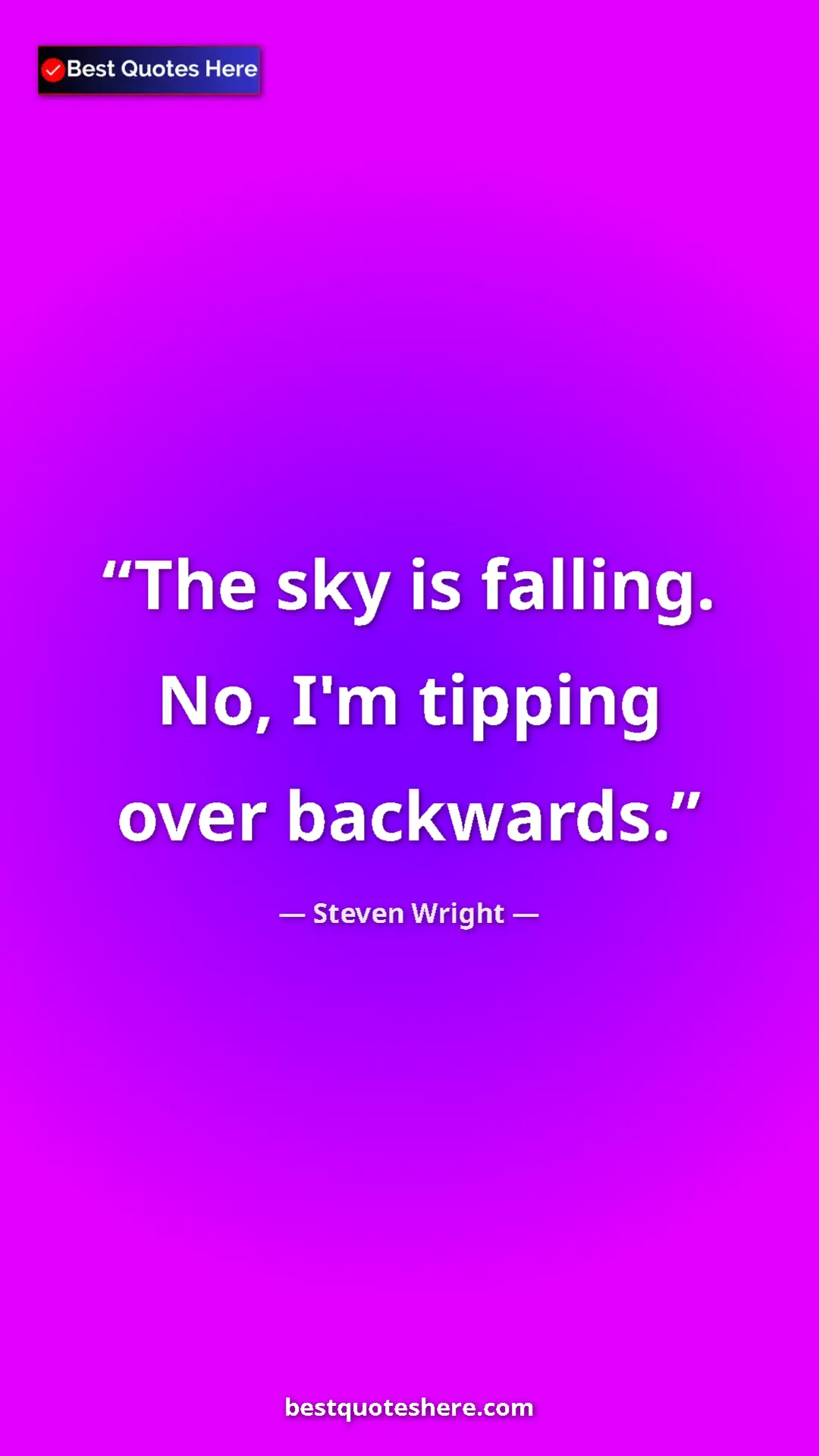 Pinterest quote poster by Steven Wright: "The sky is falling. No, I'm tipping over backwards."