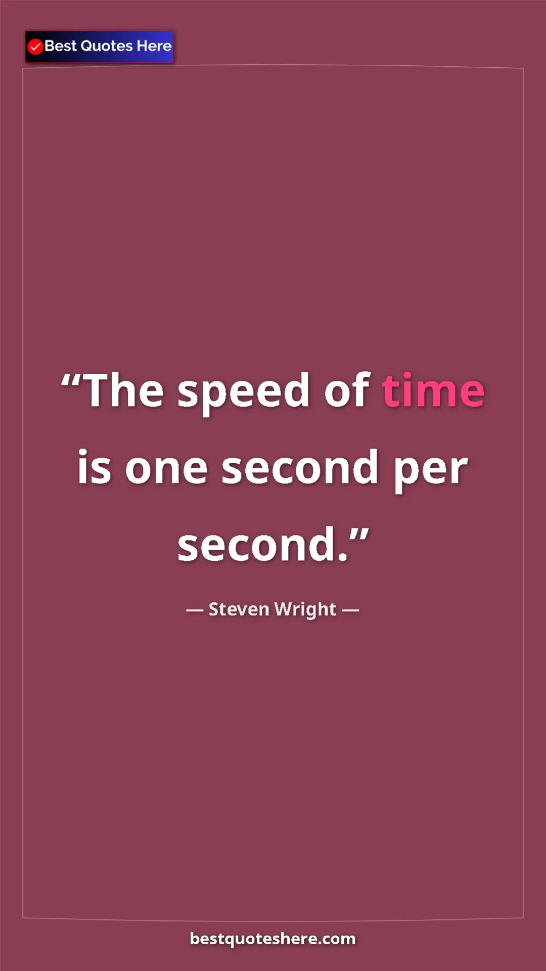Pinterest quote poster by Steven Wright: "The speed of time is one second per second."
