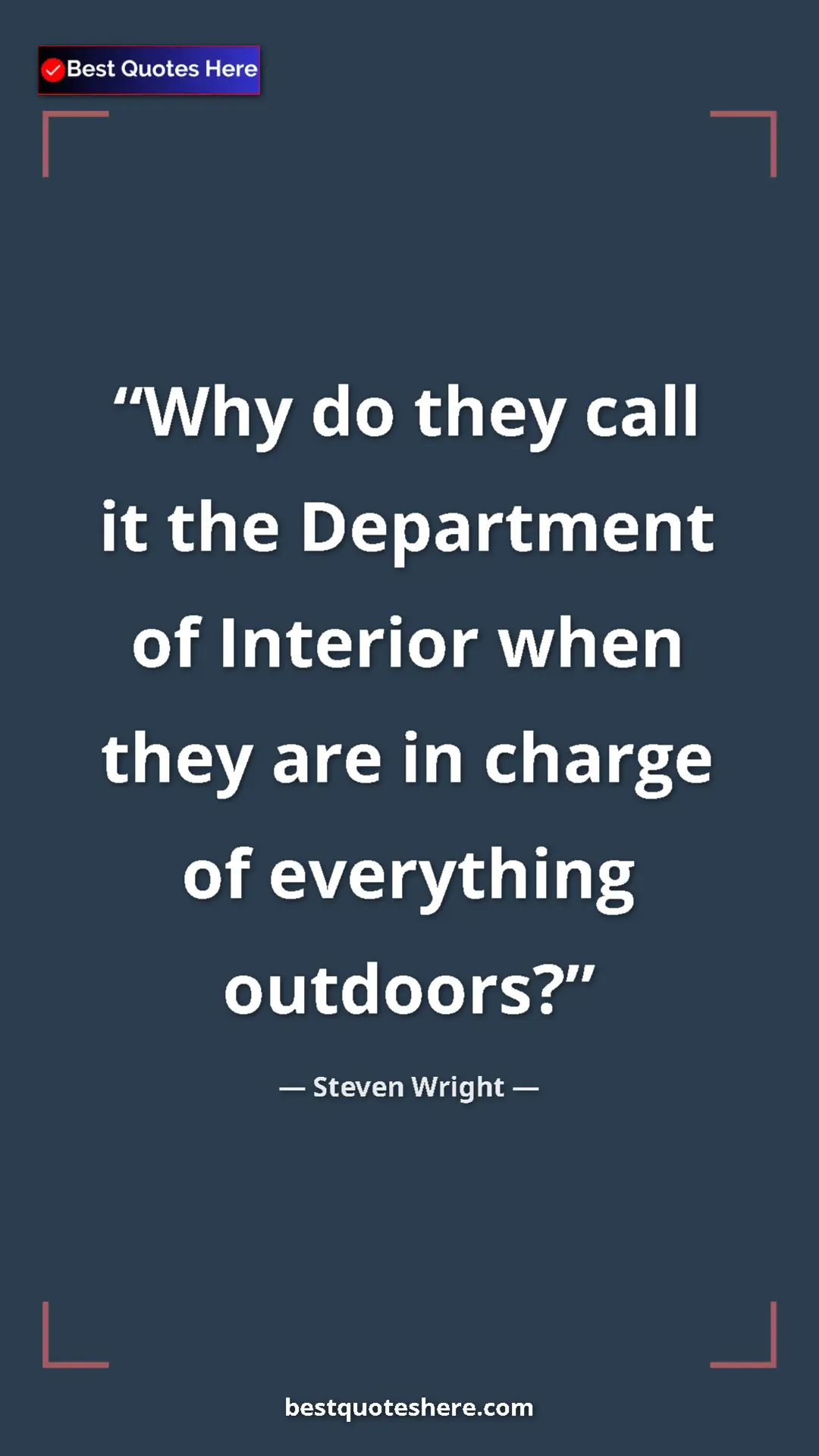 Steven Wright Quote Card: "Why do they call it the Department of Interior when they..." Pinterest quote poster by Steven Wright: "Why do they call it the Department of Interior when they..."