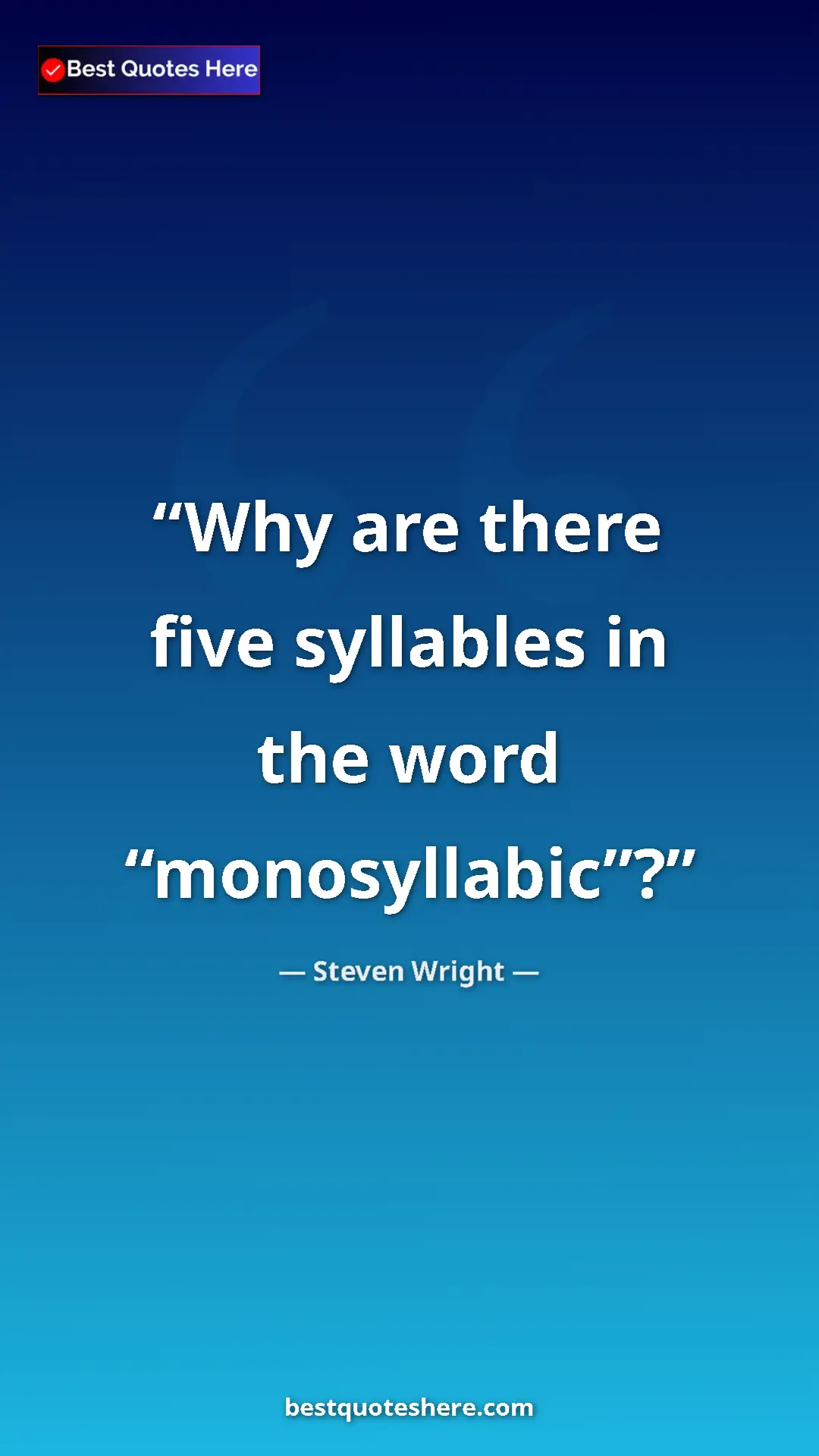 Pinterest quote poster by Steven Wright: "Why are there five syllables in the word “monosyllabic”?"