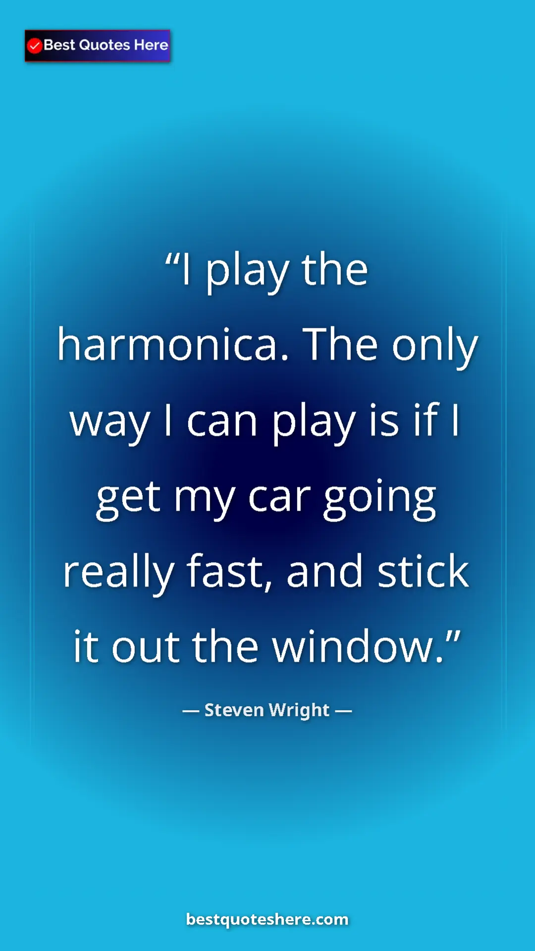 Pinterest quote poster by Steven Wright: "I play the harmonica. The only way I can play is if I get..."