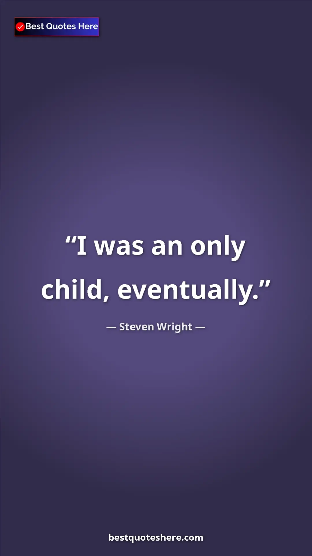 Pinterest quote poster by Steven Wright: "I was an only child, eventually."