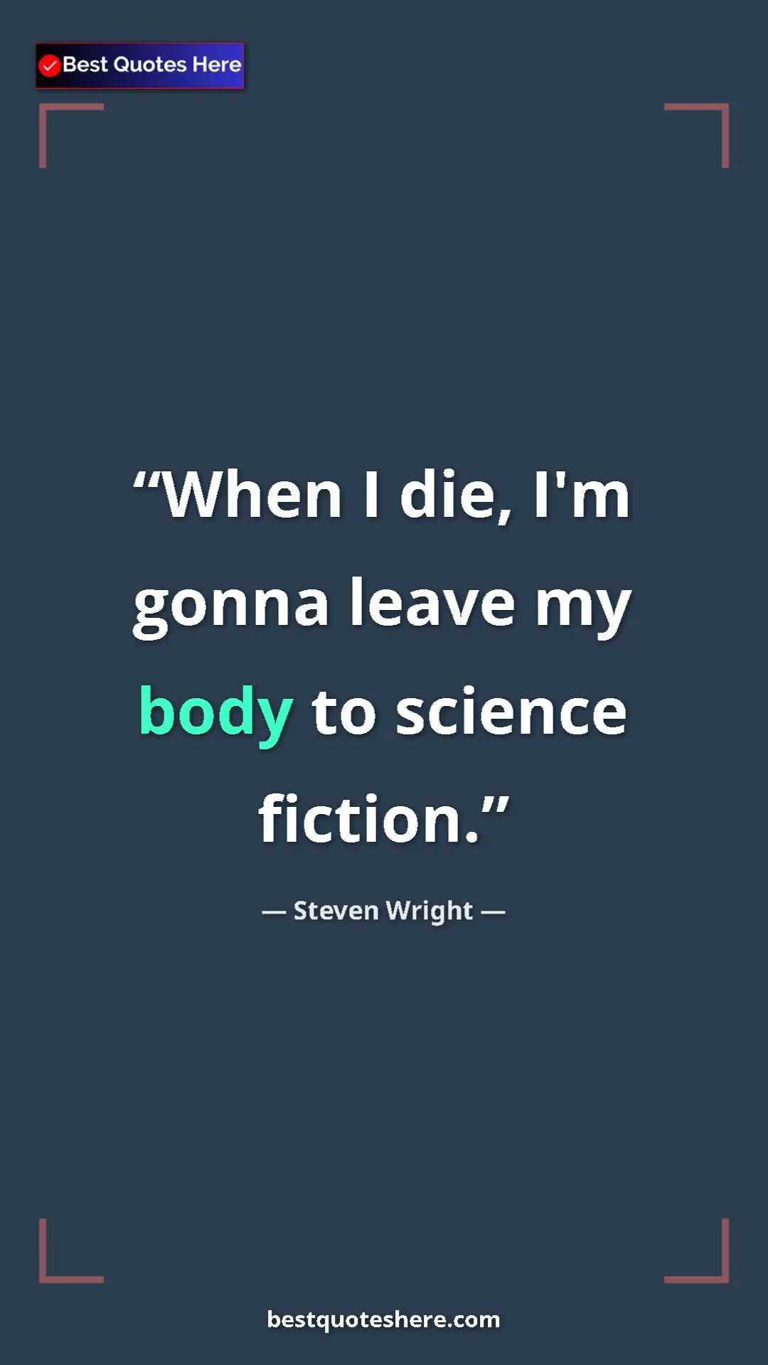 Pinterest quote poster by Steven Wright: "When I die, I'm gonna leave my body to science fiction."
