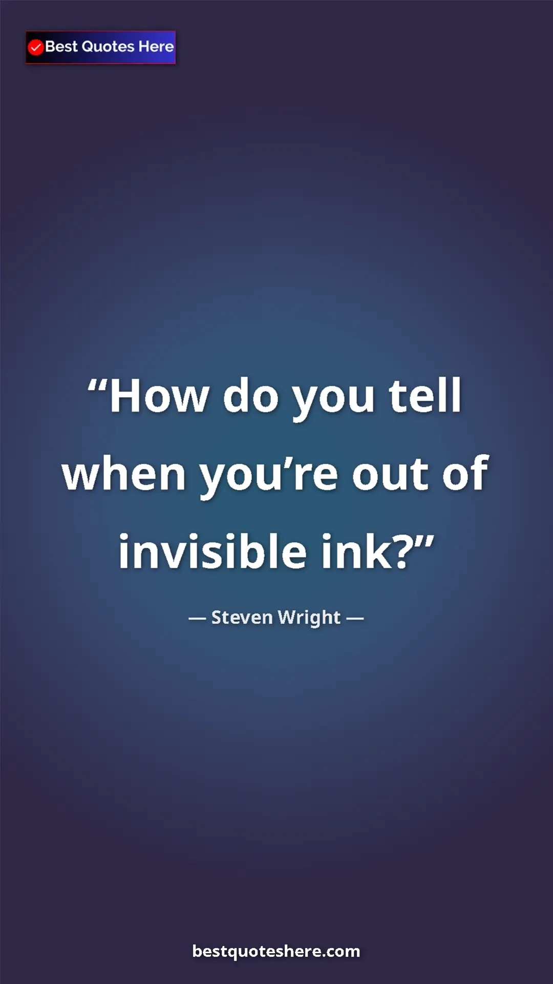 Pinterest quote poster by Steven Wright: "How do you tell when you’re out of invisible ink?"