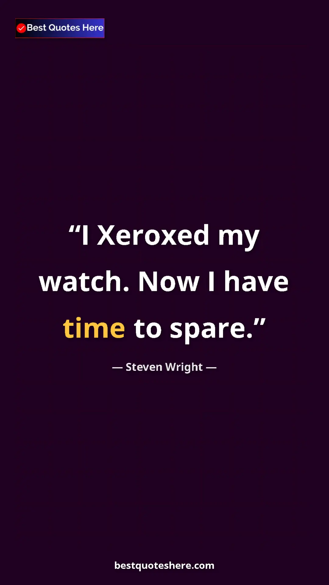 Pinterest quote poster by Steven Wright: "I Xeroxed my watch. Now I have time to spare."