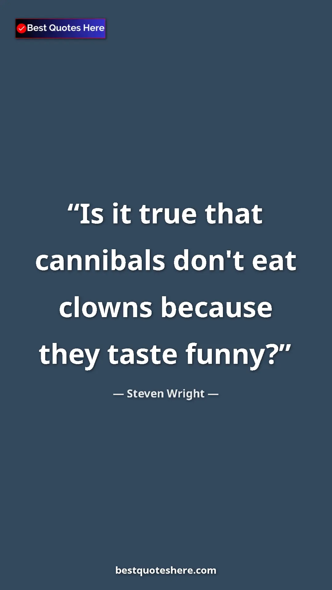 Pinterest quote poster by Steven Wright: "Is it true that cannibals don't eat clowns because they..."