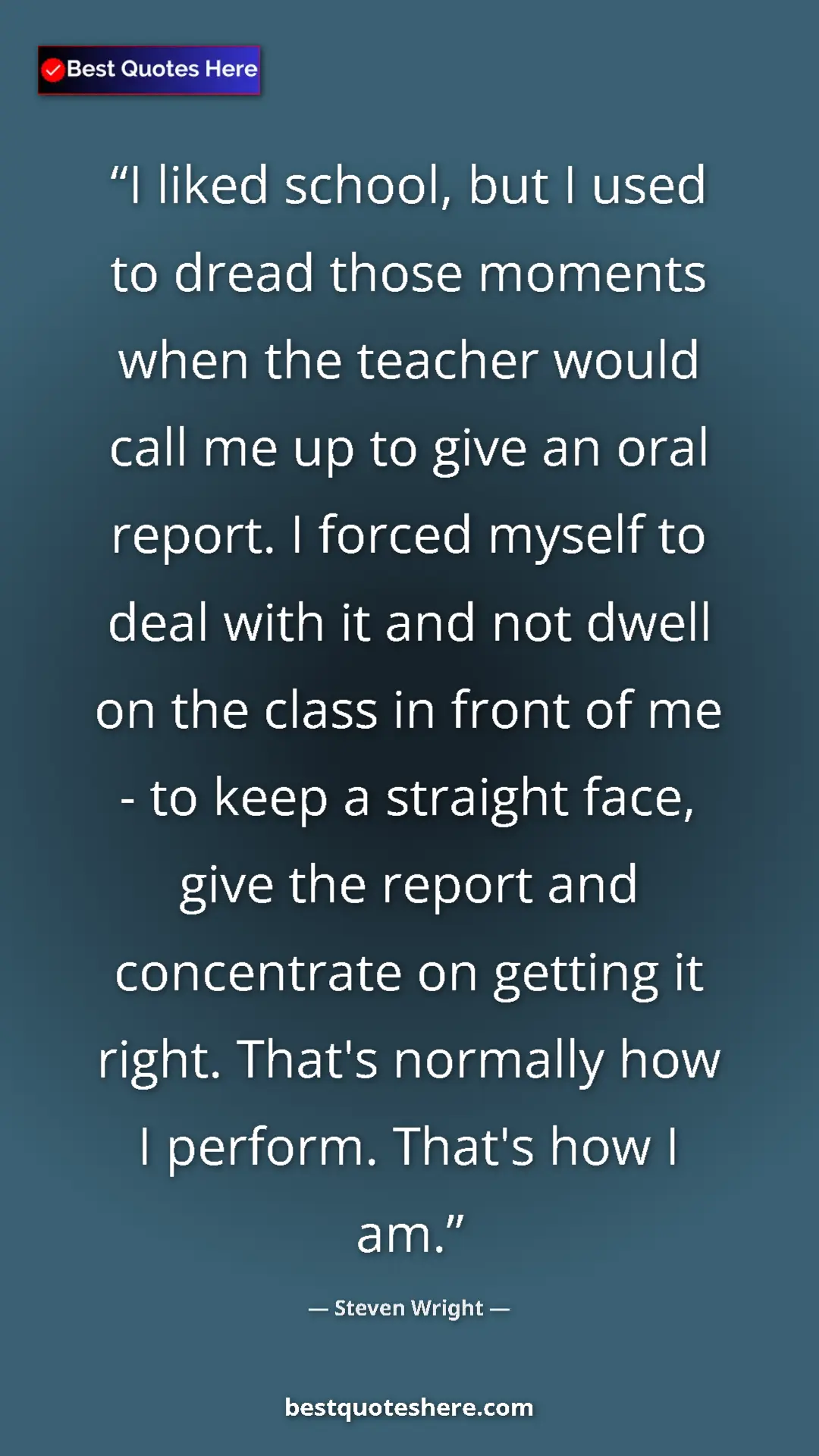 Steven Wright Quote Card: "I liked school, but I used to dread those moments when the..." Pinterest quote poster by Steven Wright: "I liked school, but I used to dread those moments when the..."