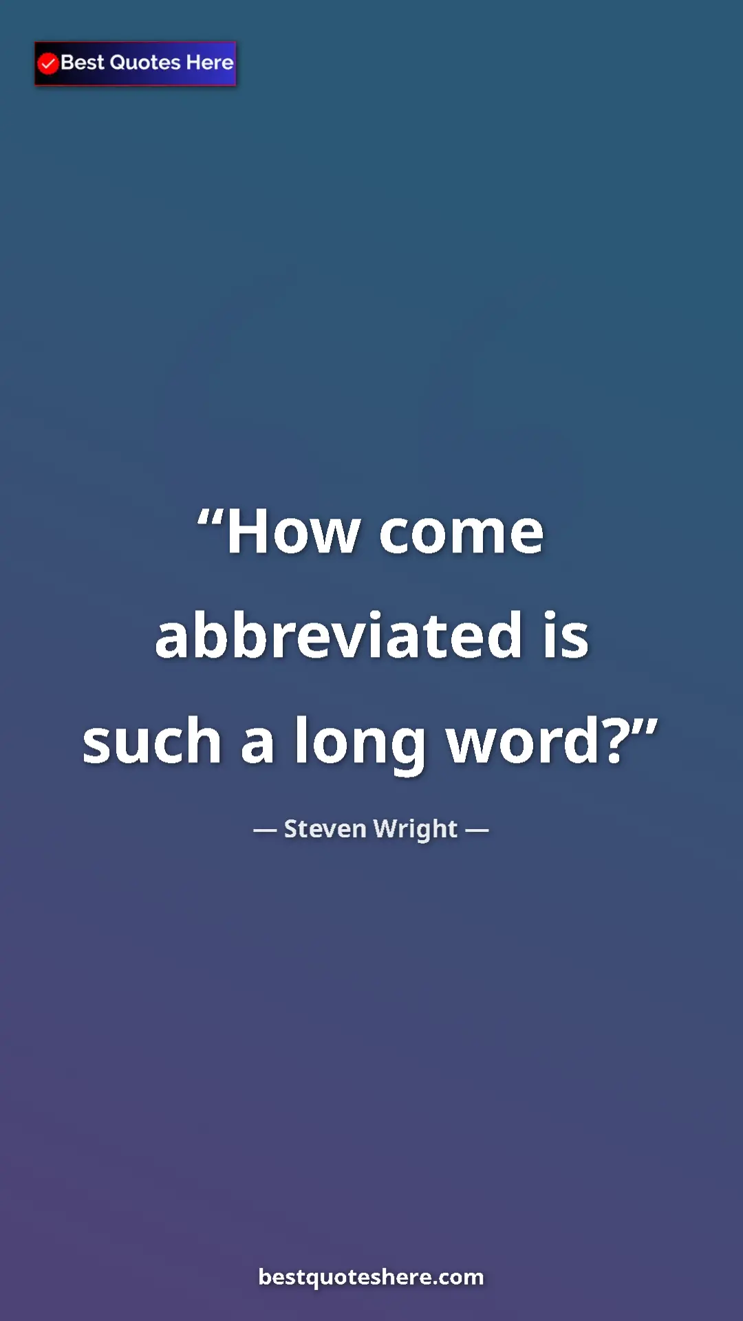 Pinterest quote poster by Steven Wright: "How come abbreviated is such a long word?"