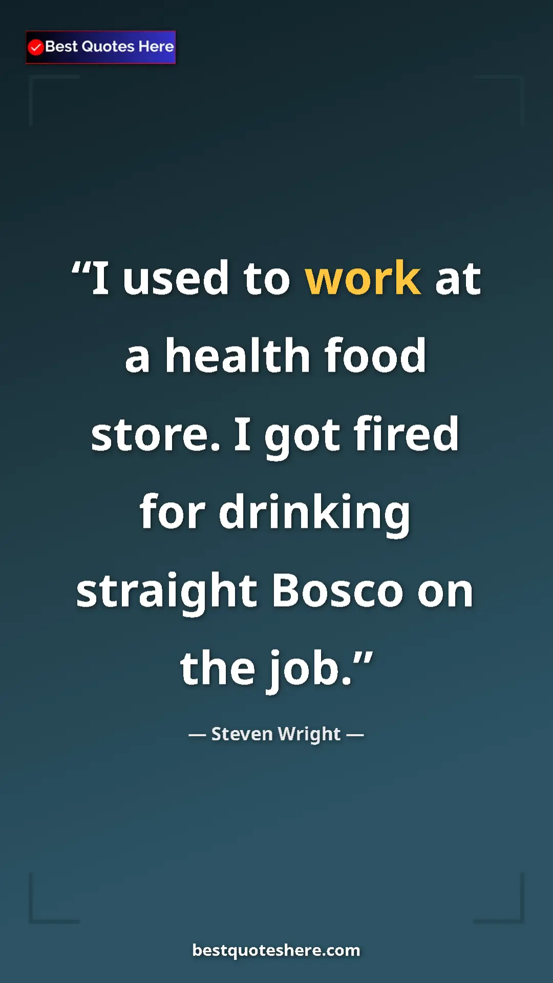 Pinterest quote poster by Steven Wright: "I used to work at a health food store. I got fired for..."