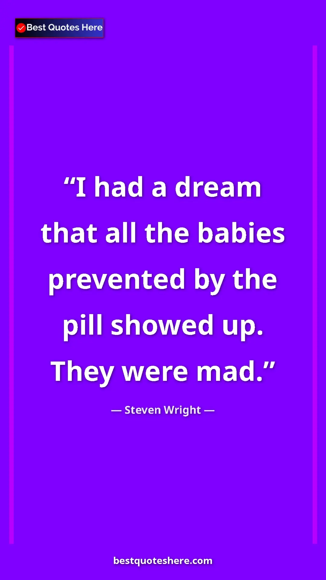 Pinterest quote poster by Steven Wright: "I had a dream that all the babies prevented by the pill show"