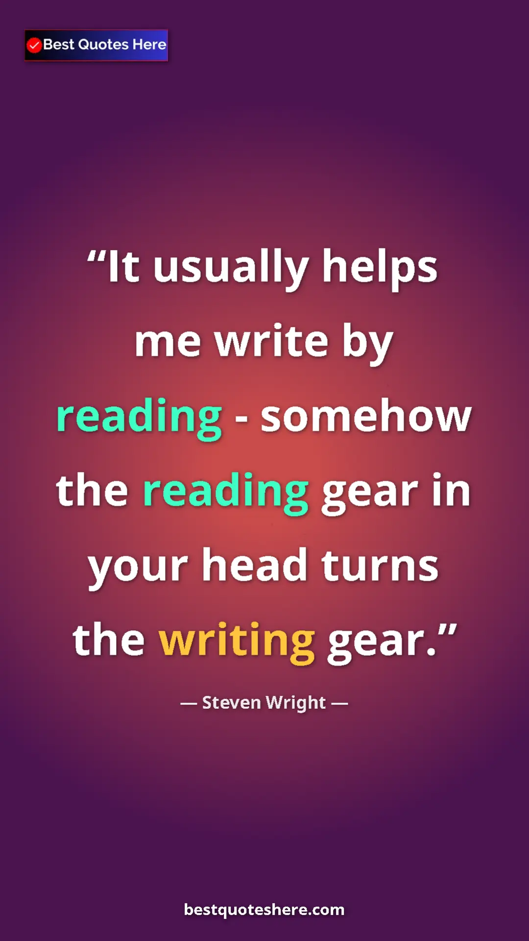 Pinterest quote poster by Steven Wright: "It usually helps me write by reading - somehow the reading..."