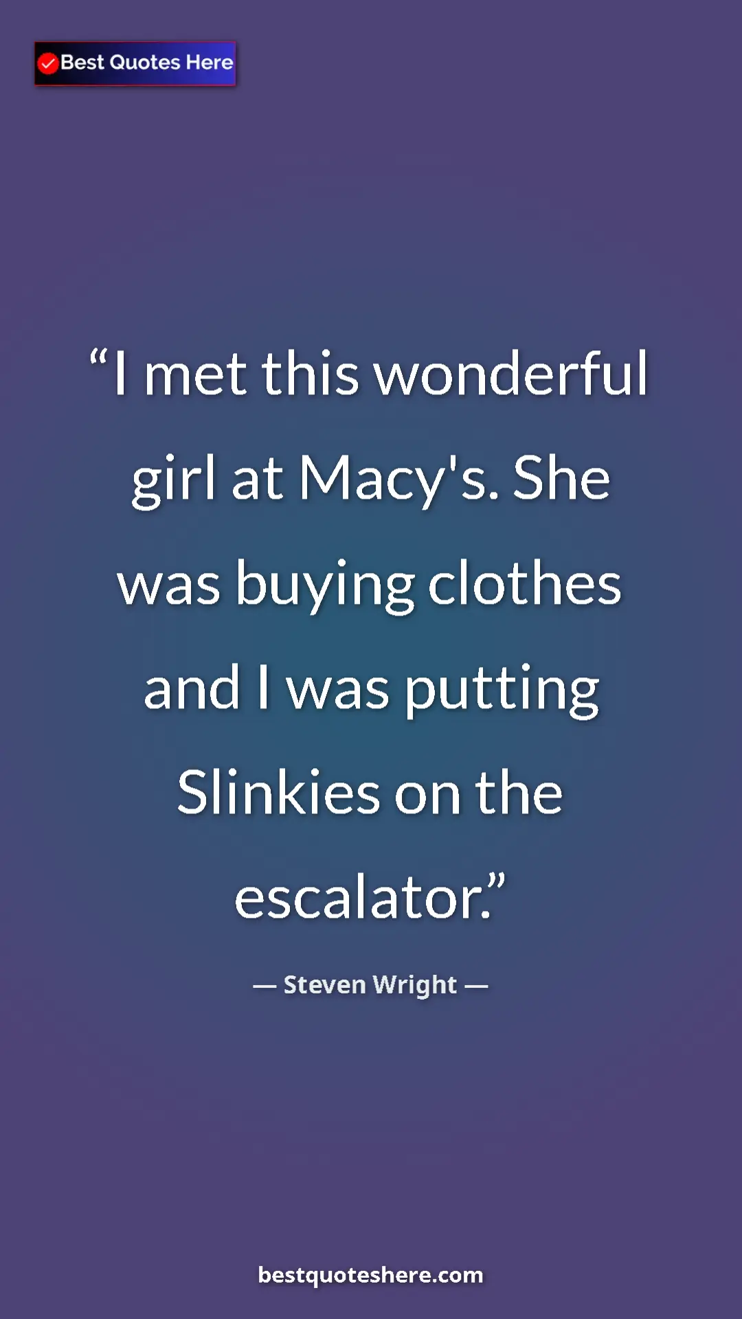 Pinterest quote poster by Steven Wright: "I met this wonderful girl at Macy's. She was buying clothes..."