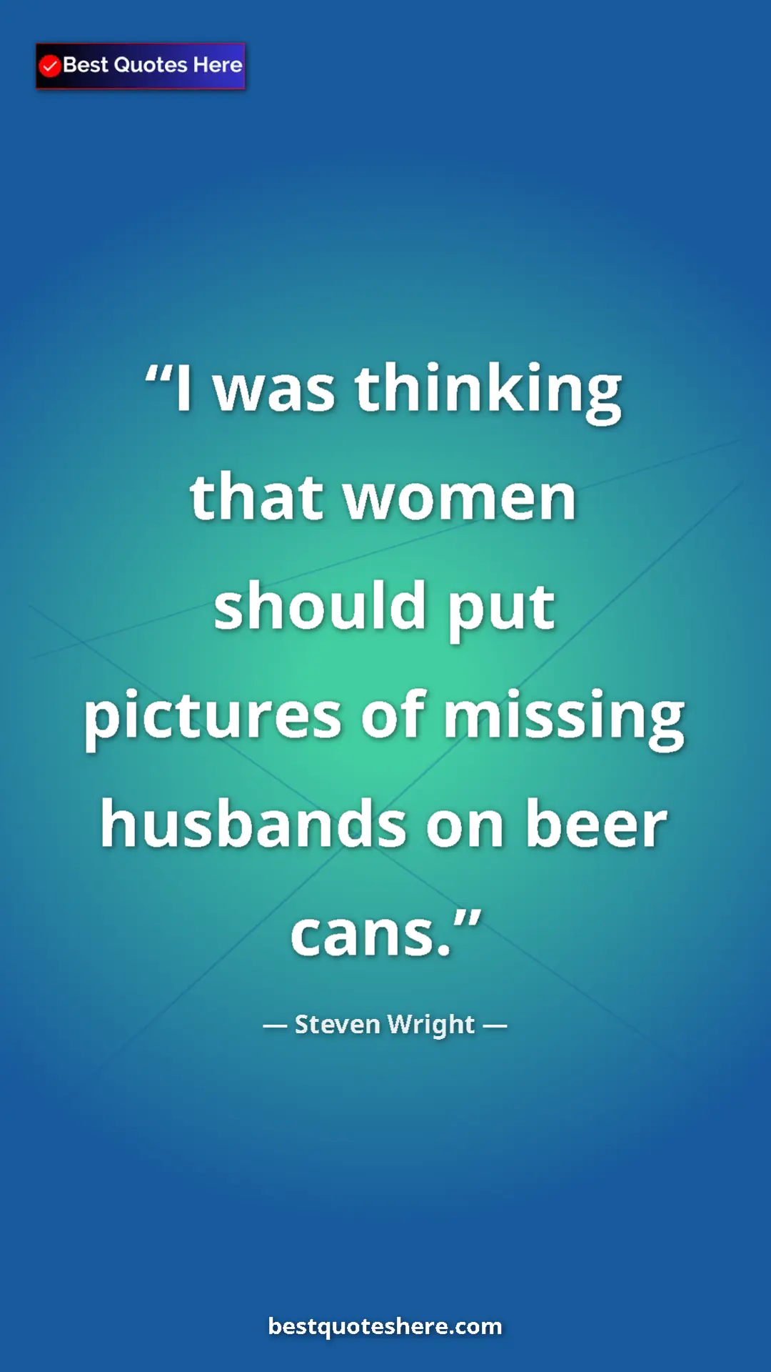 Pinterest quote poster by Steven Wright: "I was thinking that women should put pictures of missing..."